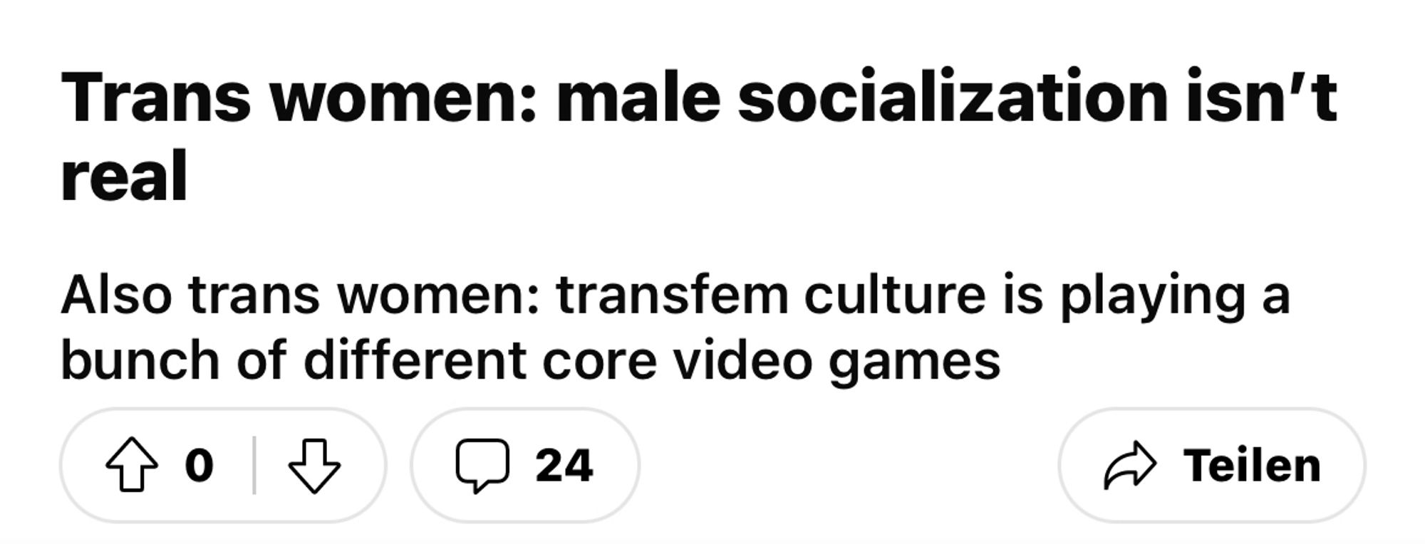 Trans women: male socialization isn't
real
Also trans women: transfem culture is playing a bunch of different core video games