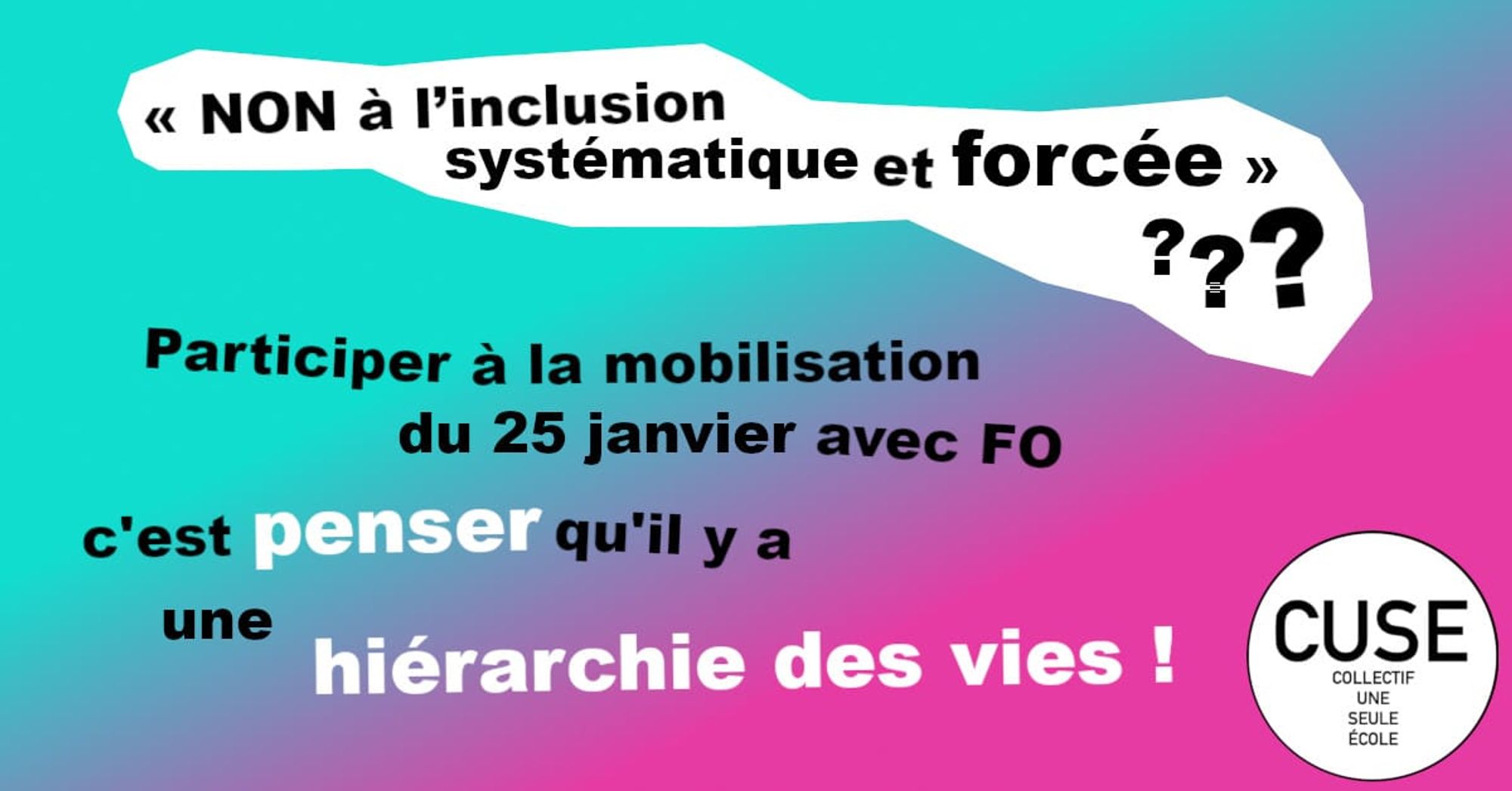 Visuel du collectif Une Seule Ecole: "Non à l'inclusion systématique et forcée"??? Participer à la mobilisation du 25 janvier avec FO c'est penser qu'il y a une hiérarchie des vies !