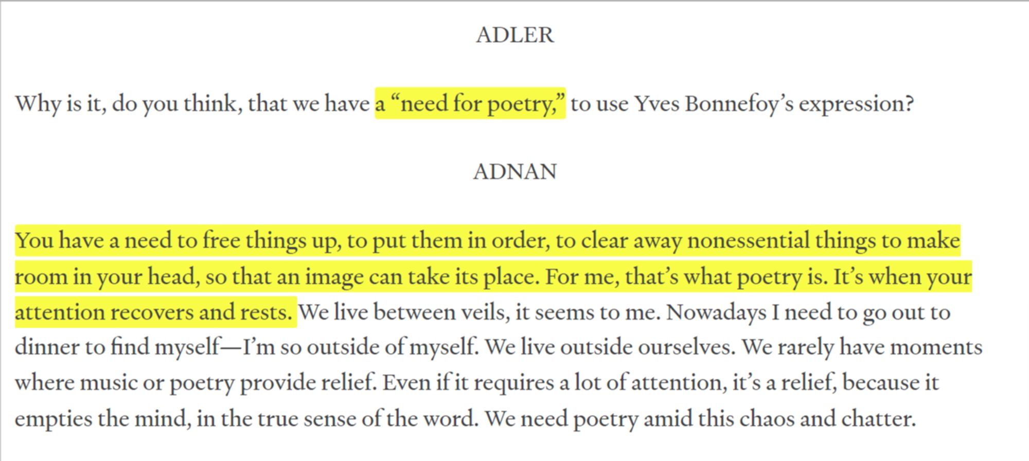 An excerpt from an interview of Adnan, where she says "You have a need to free things up, to put them in order, to clear away nonessential things to make room in your head, so that an image can take its place. For me, that's what poetry is. It's when your attention recovers and rests."