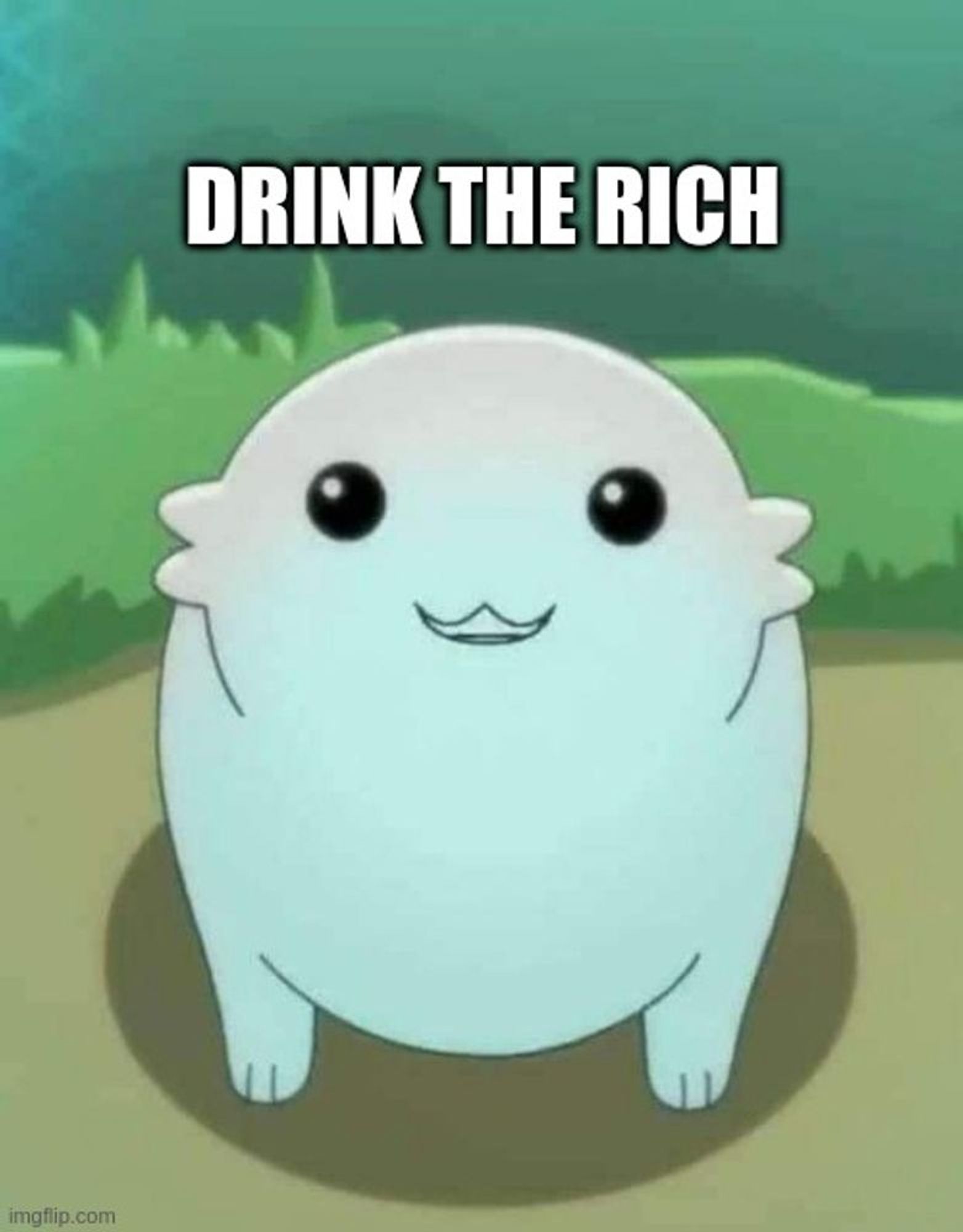 Moopsey: "Drink the rich."