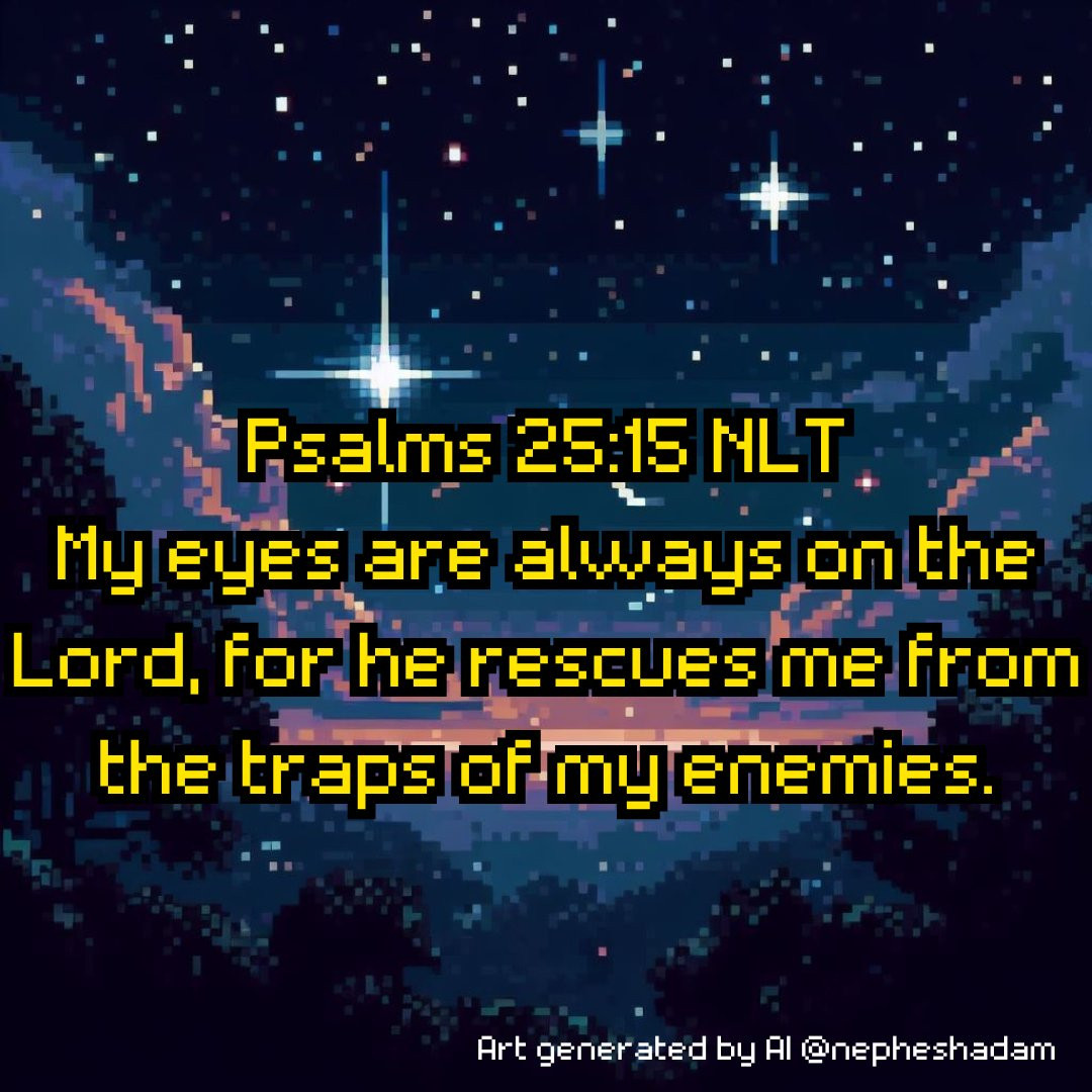 Psalms 25:15 NLT My eyes are always on the Lord,
    for he rescues me from the traps of my enemies.