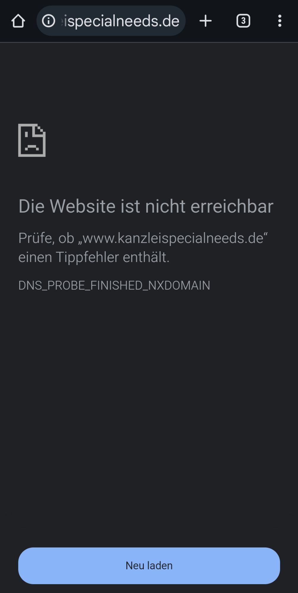 Weißer Text auf schwarzer Website:

Die Website ist nicht erreichbar.

Prüfe, ob „www.kanzleispecialneeds.de“ einen Tippfehler enthält.

DNS_PROBE_FINISHED_NXDOMAIN

Blauer Button: Neu laden