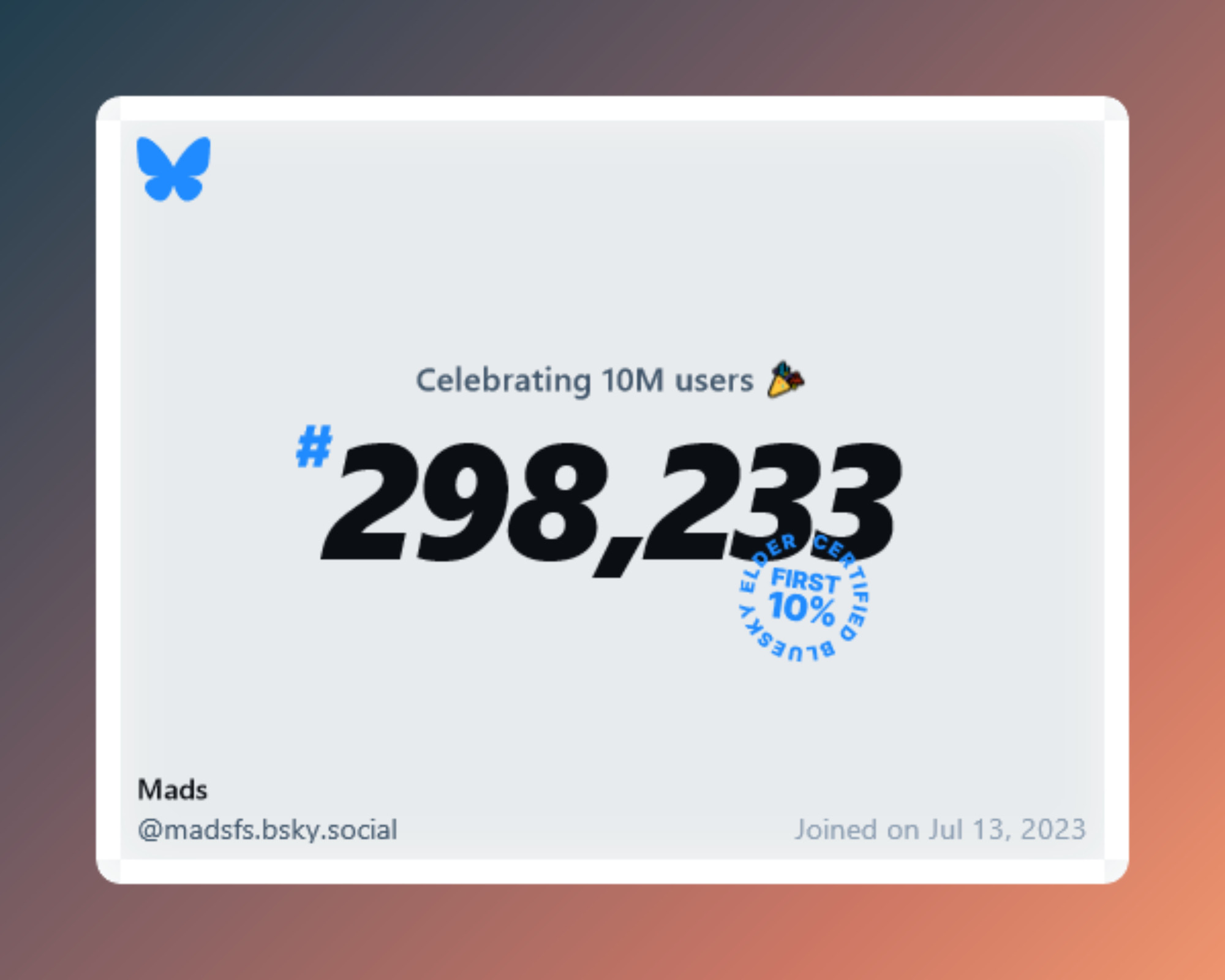 A virtual certificate with text "Celebrating 10M users on Bluesky, #298,233, Mads ‪@madsfs.bsky.social‬, joined on Jul 13, 2023"