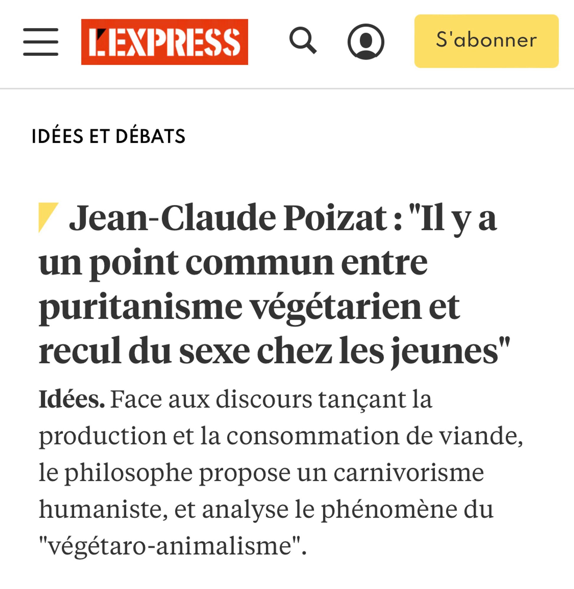 Article de l’express 

Jean-Claude Poizat : "Il y a un point commun entre puritanisme végétarien et recul du sexe chez les jeunes"
Idées. Face aux discours tançant la production et la consommation de viande, le philosophe propose un carnivorisme humaniste, et analyse le phénomène du "végétaro-animalisme".