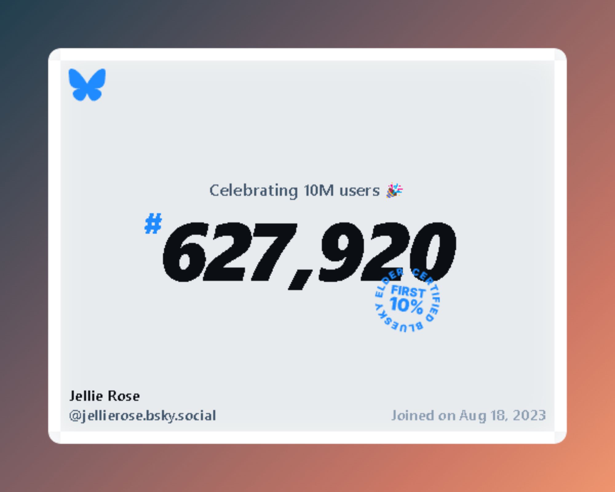 A virtual certificate with text "Celebrating 10M users on Bluesky, #627,920, Jellie Rose ‪@jellierose.bsky.social‬, joined on Aug 18, 2023"