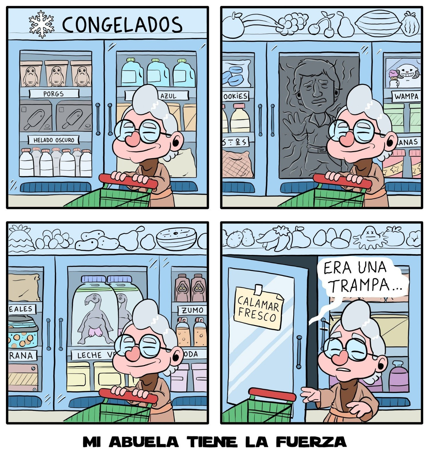 Comic de 4 paneles. Paneles 1, 2 y 3. La Abuela pasea por el pasillo de congelados de un supermercado, de fondo aparecen diferentes alimentos de la saga Star Wars y un Han Solo congelado en carbonita. Panel 4. La Abuela abre una cámara frigorífica en la que se lee "Calamar fresco", del interior sale una voz temblorosa que dice: "era una trampa...". MI ABUELA TIENE LA FUERZA 