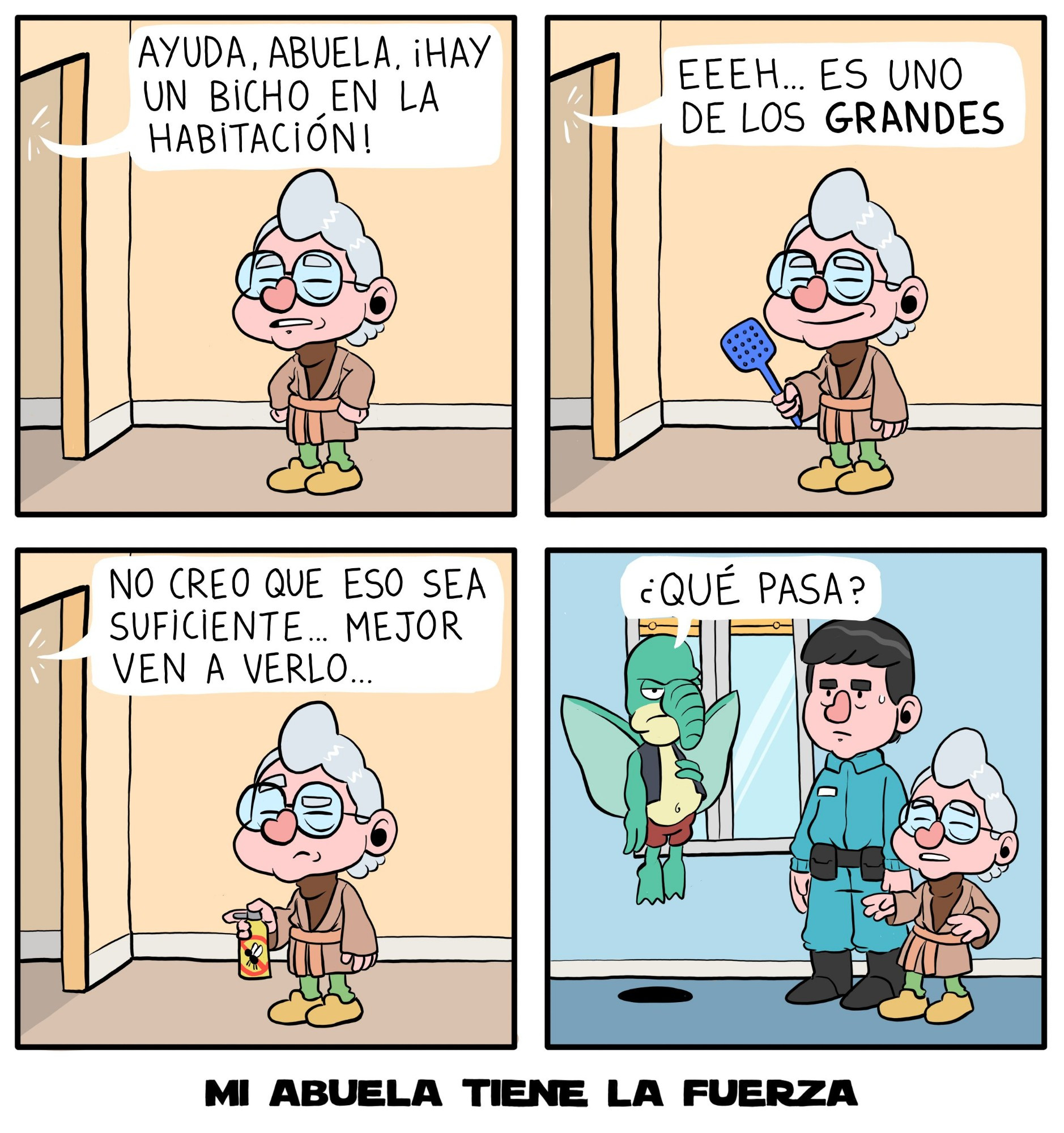 Comic de 4 paneles. Panel 1. Abuela está de pie en el salón, una voz llega desde otra habitación: "Ayuda, abuela, hay un bicho en la habitación". Panel 2. La Abuela sostiene un matamoscas, la voz sigue: "Eeeh... Es uno de los Grandes". Panel 3. La Abuela sostiene un insecticida. La voz: "No creo que eso sea suficiente... Mejor ven a verlo". Panel 4. La Abuela llega a la habitación junto al Nieto, con cara de circunstancias. Flotando en el aire hay un alien de especie toydaria (Watto) y gesto huraño: "¿Qué pasa?". MI ABUELA TIENE LA FUERZA 