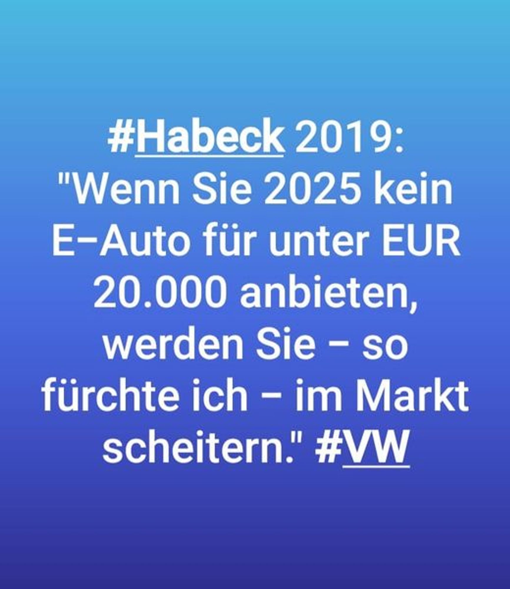 #Habeck 2019:

"Wenn sie 2025 kein E-Auto für unter 20 000 anbieten, werden sie, so befürchte ich, im Markt scheitern." #VW