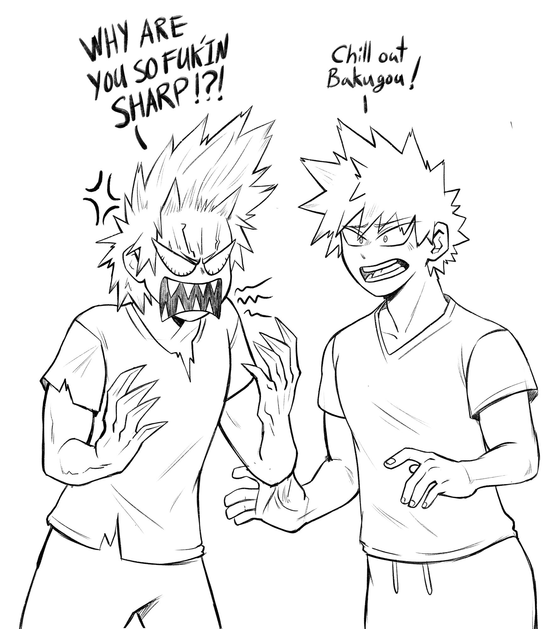 Bakugou is struggling with Kirishimas quirk. Bakugou asks with anger “why are you so fukin sharp!?” Kiri tries to calm him down.