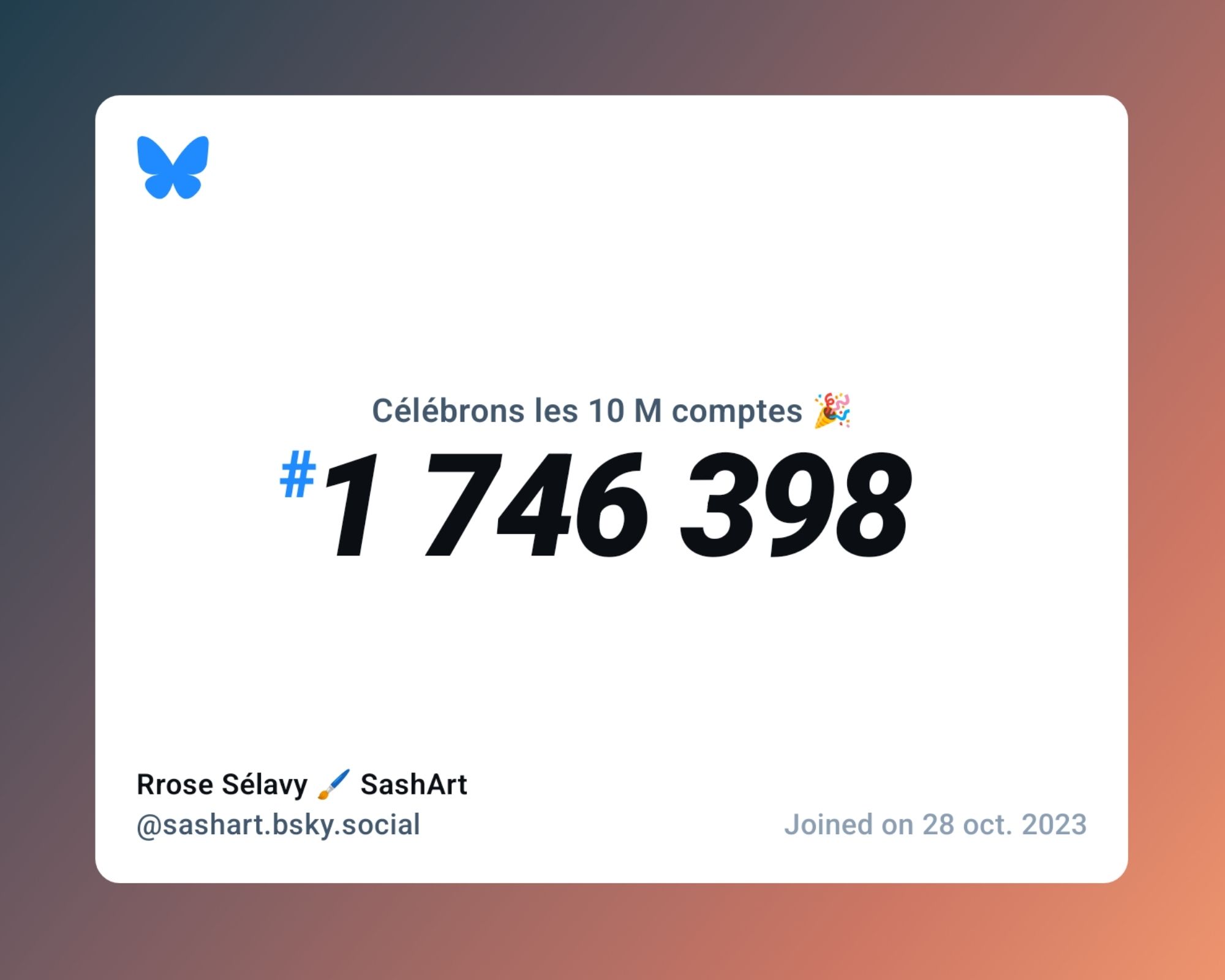 A virtual certificate with text "Celebrating 10M users on Bluesky, #1 746 398, Rrose Sélavy 🖌️ SashArt ‪@sashart.bsky.social‬, joined on 28 oct. 2023"