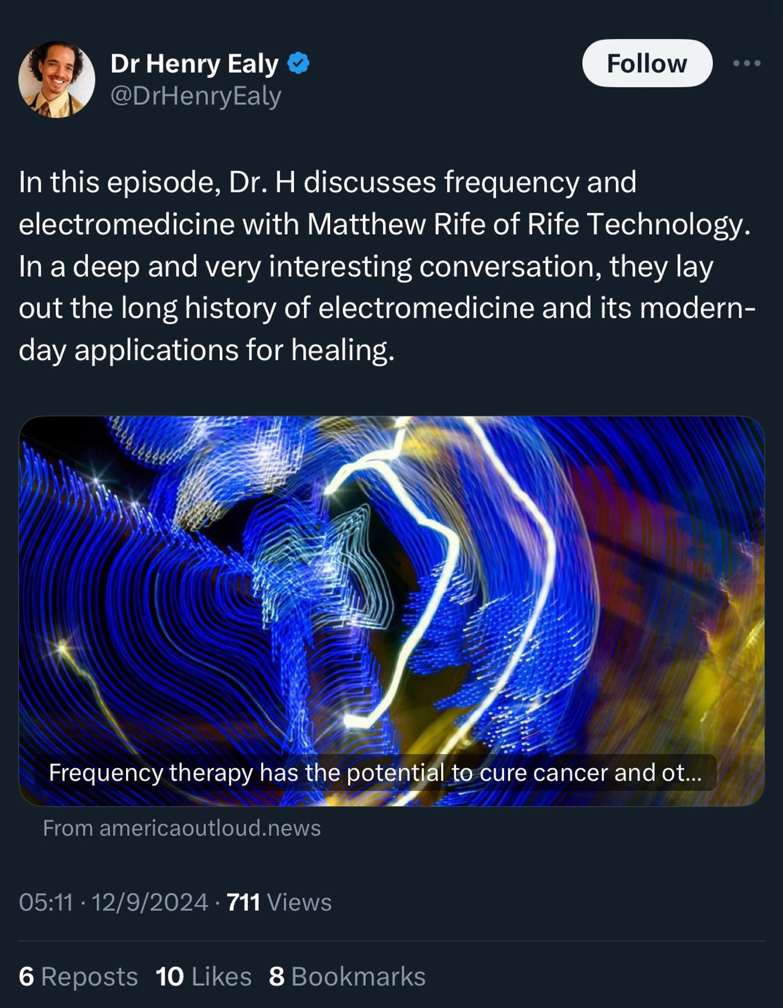 Dr Henry Ealy @DrHenryEaly

In this episode, Dr. H discusses frequency and electromedicine with Matthew Rife of Rife Technology.
In a deep and very interesting conversation, they lay out the long history of electromedicine and its modern-day applications for healing.
Frequency therapy has the potential to cure cancer …

05:11 • 12/9/2024 • 711 Views
6 Reposts
10 Likes 8 Bookmarks