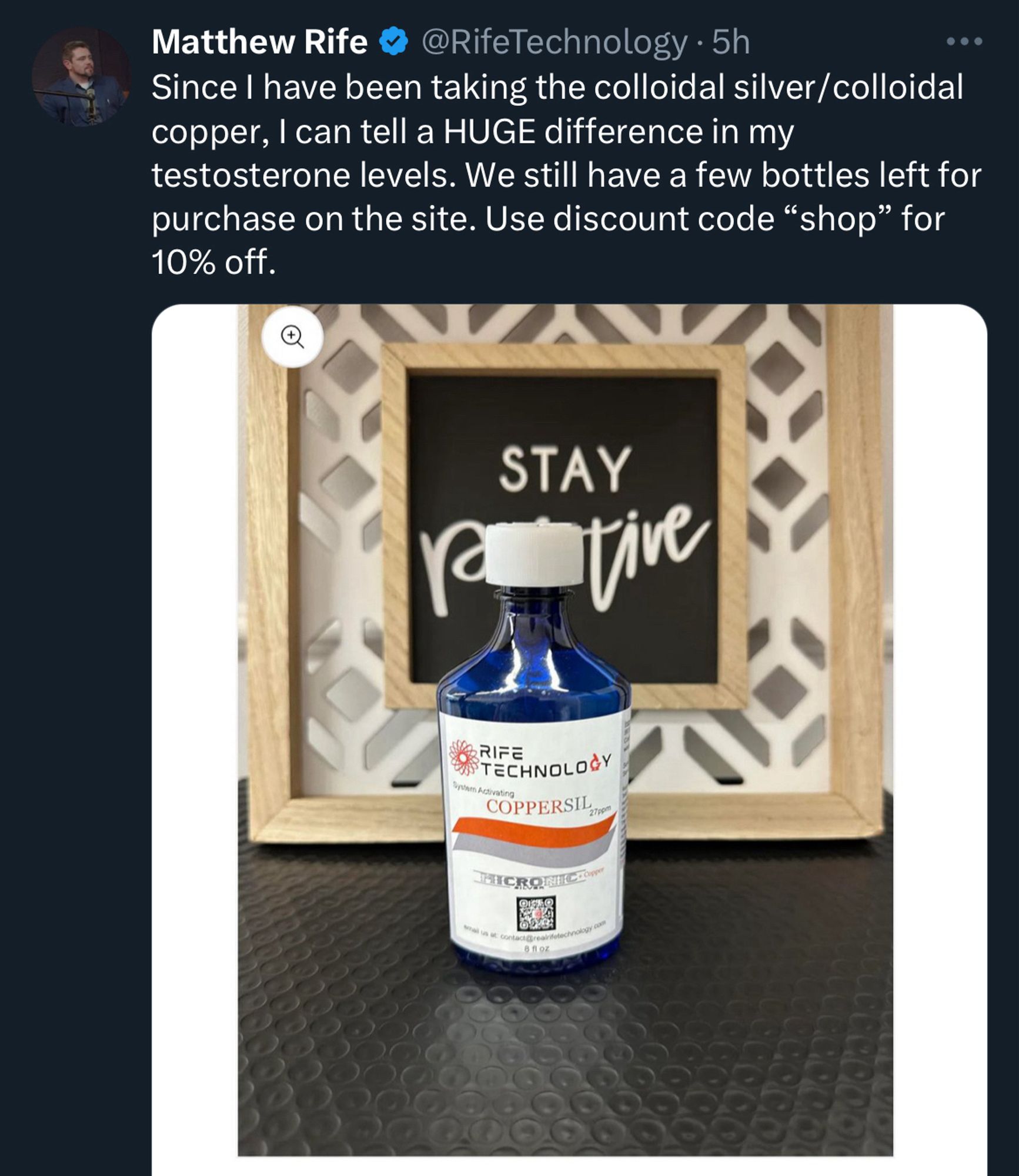 Tweet from Matthew Rife  @RifeTechnology • 5h

Since I have been taking the colloidal silver/ colloidal copper, I can tell a HUGE difference in my testosterone levels. We still have a few bottles left for purchase on the site. Use discount code "shop" for 10% off.