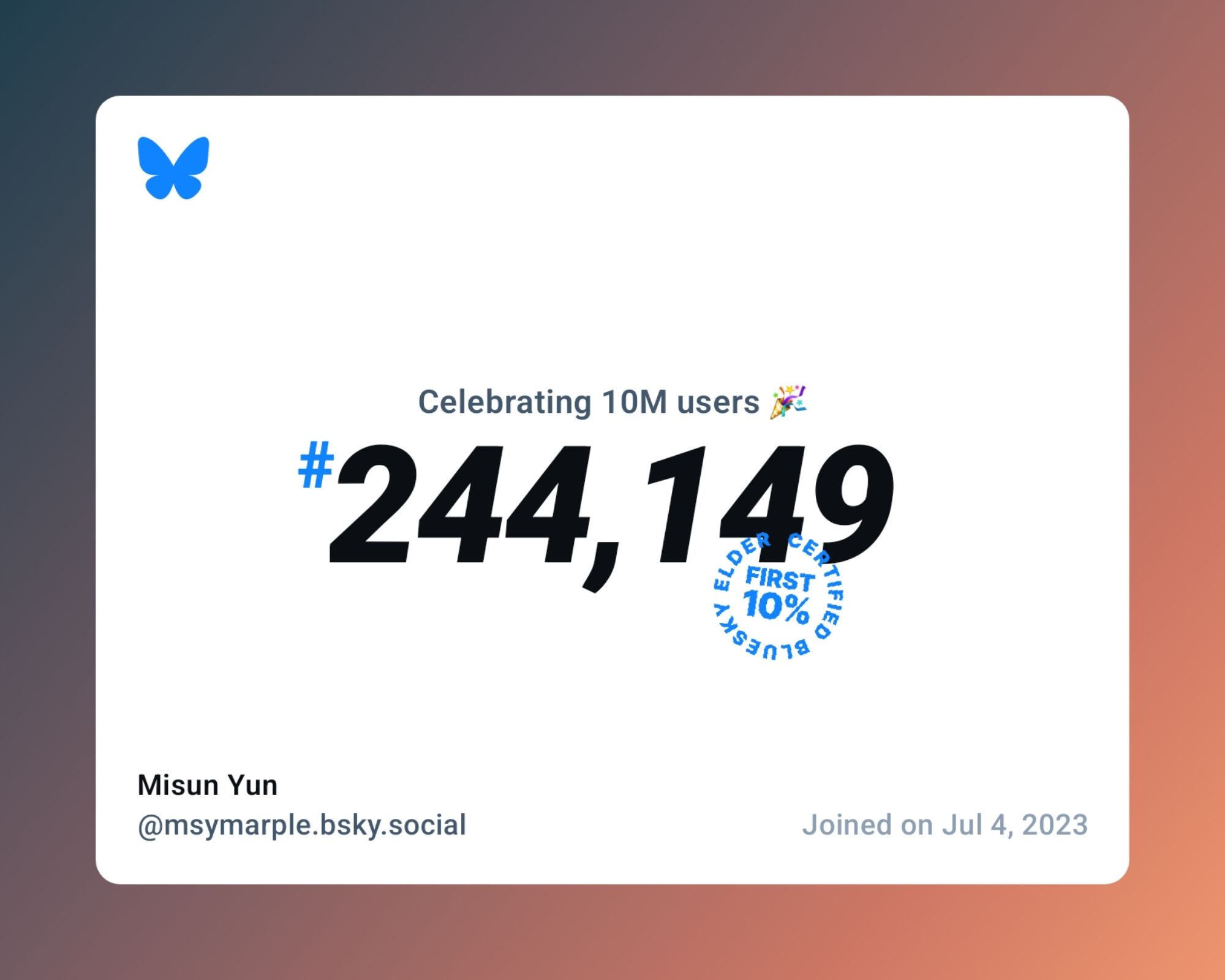 A virtual certificate with text "Celebrating 10M users on Bluesky, #244,149, Misun Yun ‪@msymarple.bsky.social‬, joined on Jul 4, 2023"