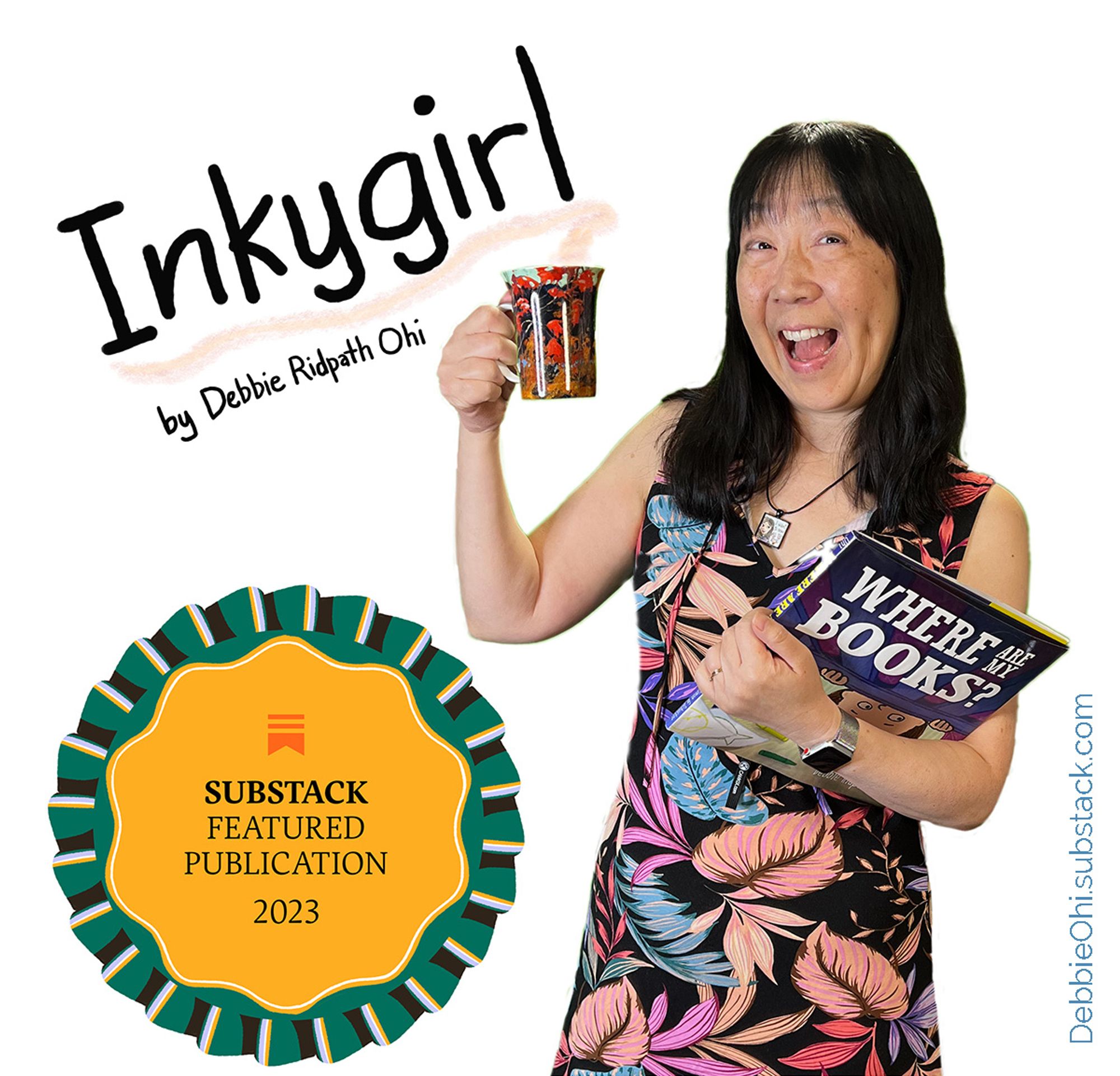 Text reads: Inkygirl by Debbie Ridpath Ohi. Award sticker text reads "Substack Featured Publication 2023". Photo shows an Asian woman in a flowered dress, holding a picture book called "Where Are My Books" in one arm and carrying a mug in the other.