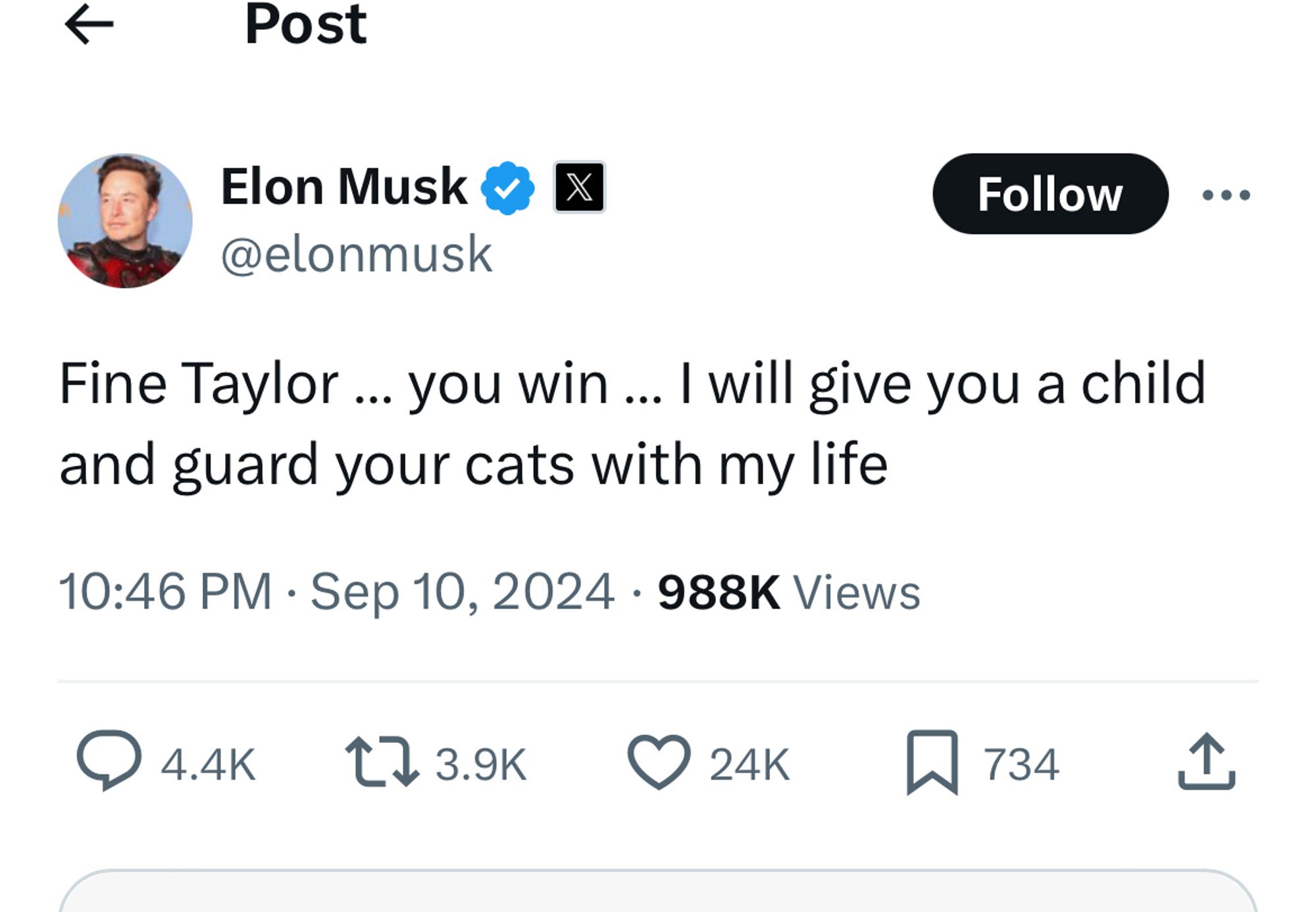 * Post
Elon Musk @ X @elonmusk
Follow
Fine Taylor ... you win …. I will give you a child and guard your cats with my life