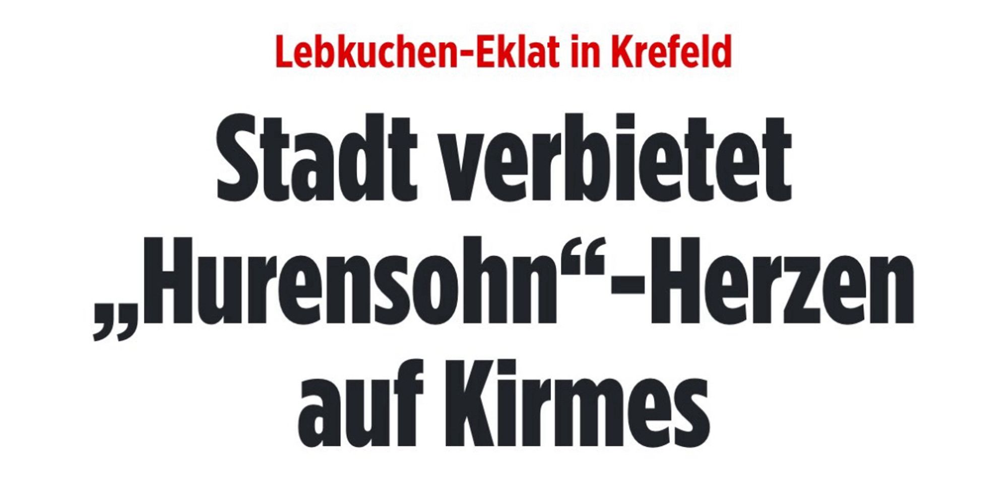 BILD-Meldung: "Lebkuchen-Eklat in Krefeld - Stadt verbietet „Hurensohn“-Herzen auf Kirmes"