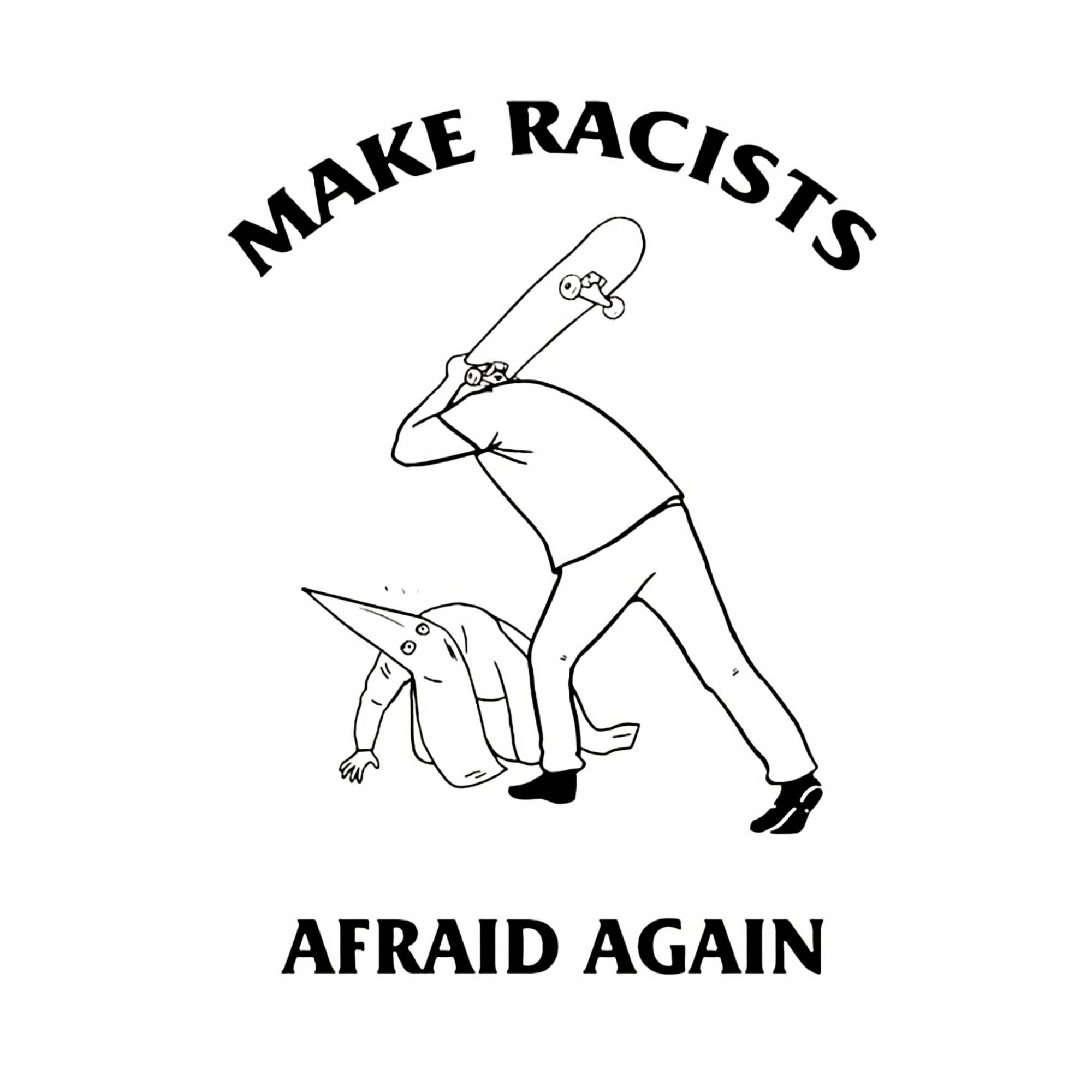 A shirt design of unknown origin showing someone beating a klan member with a skateboard. It reads "Make Racists Afraid Again."