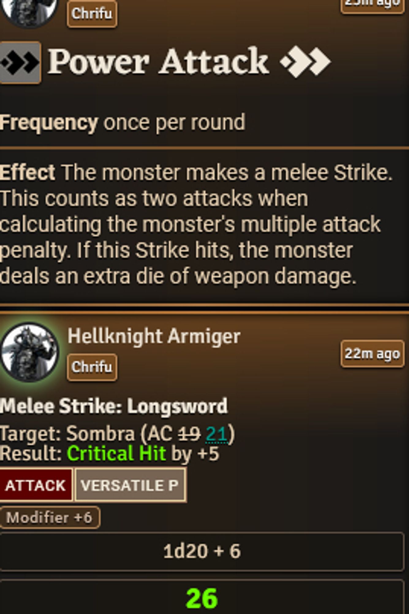 Screenshot from Pathfinder 2e in Foundry

Power Attack. Frequency once per round.
Effect The monster makes a melee Strike. This counts as two attacks when calculating the monster's multiple attack penalty. If this Strike hits, the monster deals an extra die of weapon damage.

Hellknight Armiger
Melee Strike: Longsword
Target: Sombra (AC 21)
Result: Critical Hit by +5
Attack Versatile P
Modified +6
1d20 + 6 = 26