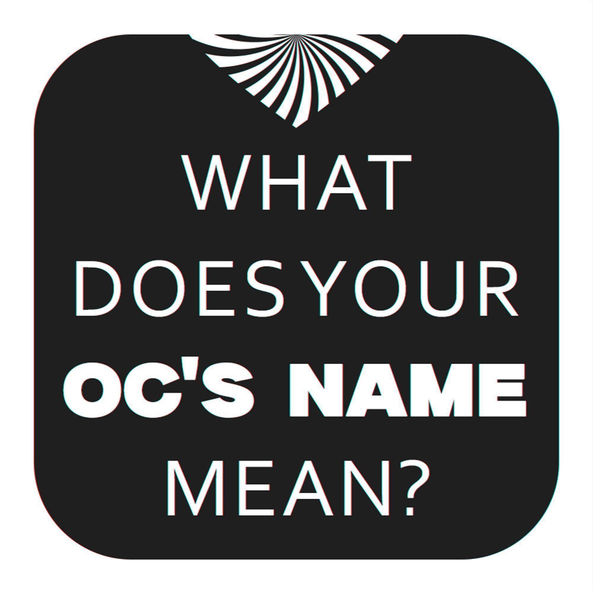 Meme pic that says "What does your OC's Name Meme?"