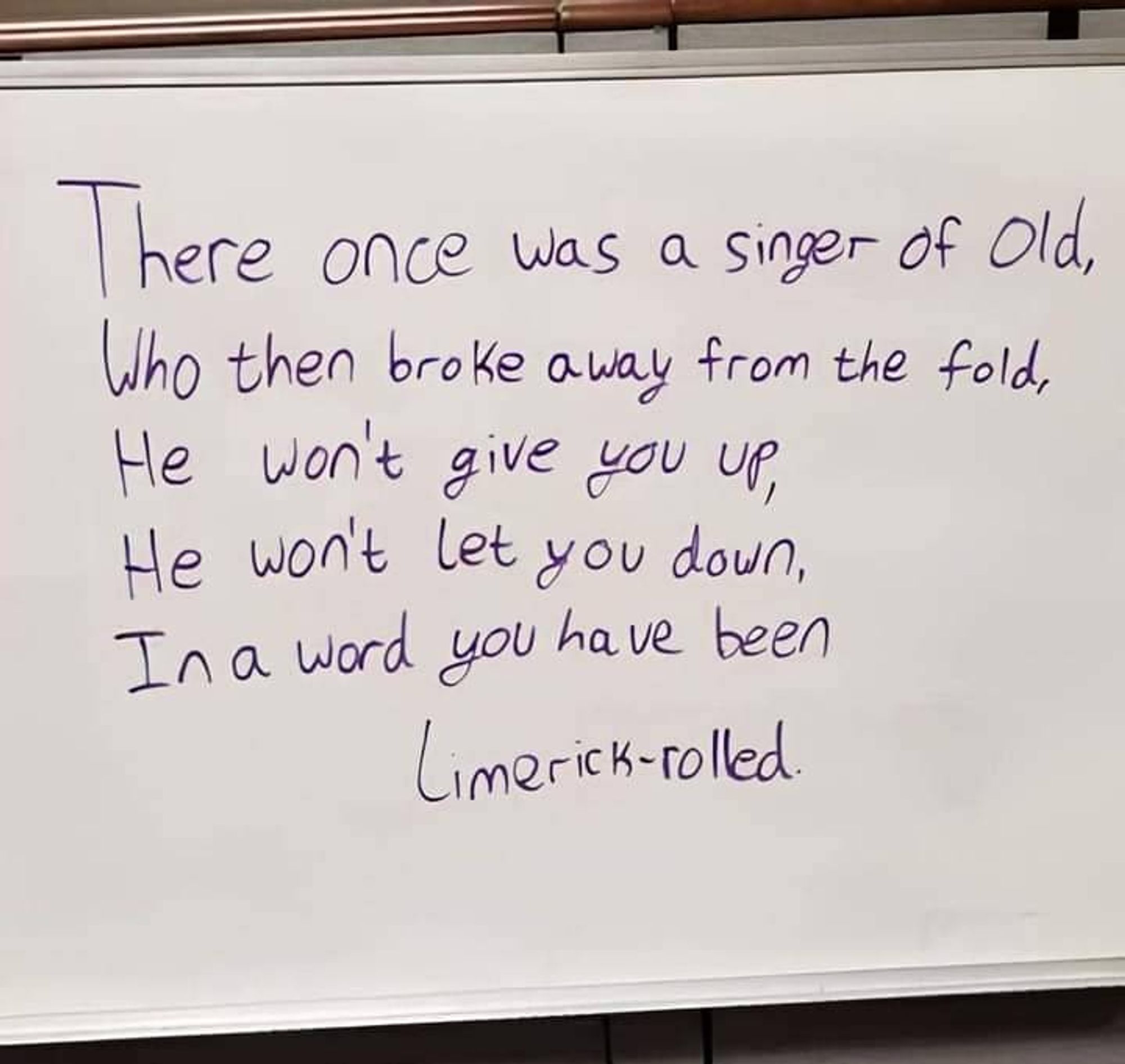 Hand written poem in Limerick style:

There once was a singer of old,
Who then broke away from the fold,
He won't give you up,
He won't let you down,
In a word you have been Limerick-Rolled.

(Also, just in case it's not clear, I didn't actually write this. I yoinked it.)