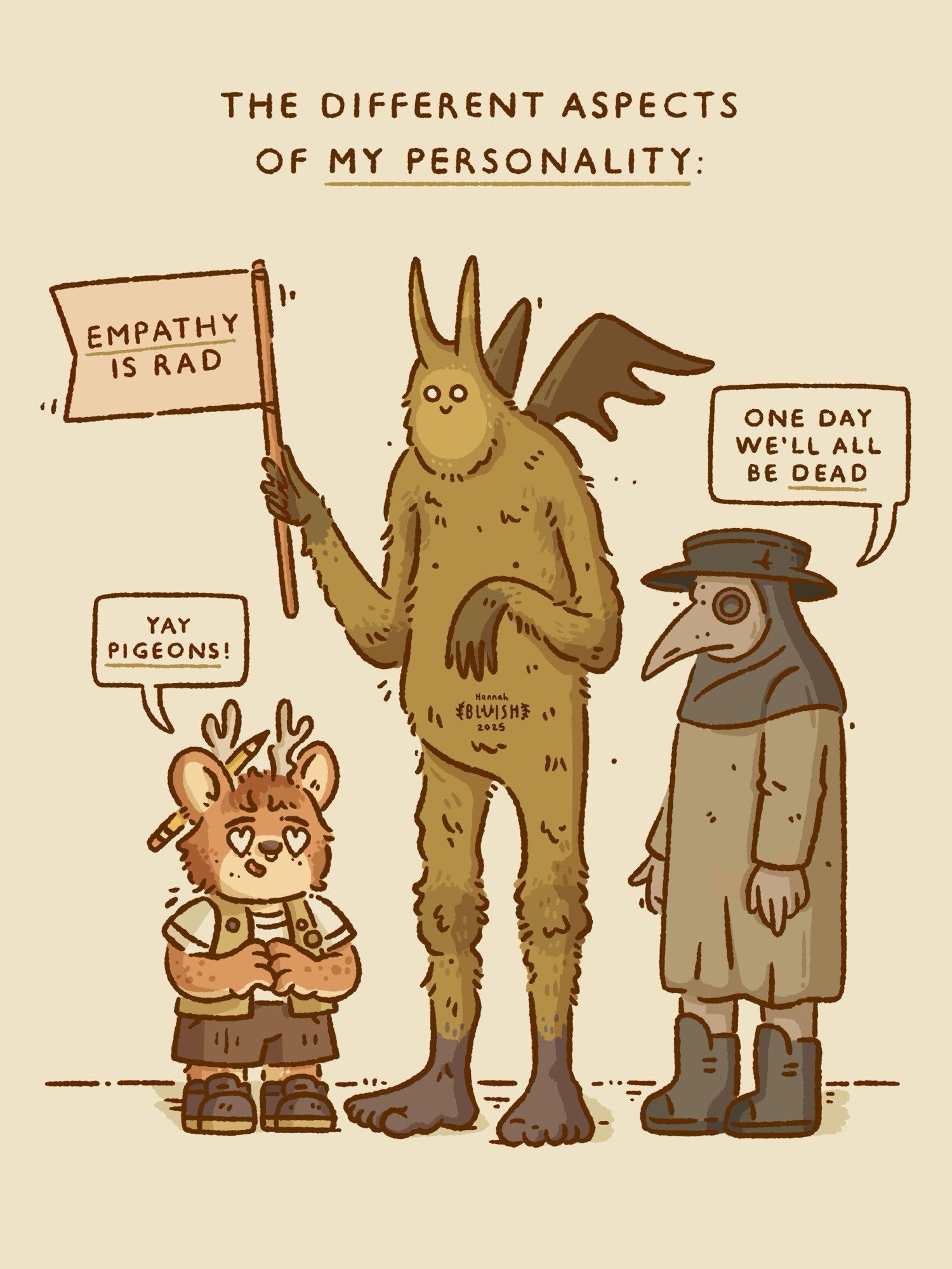 The different aspects of my personality. Into pigeons, into empathy and somewhat existential. 