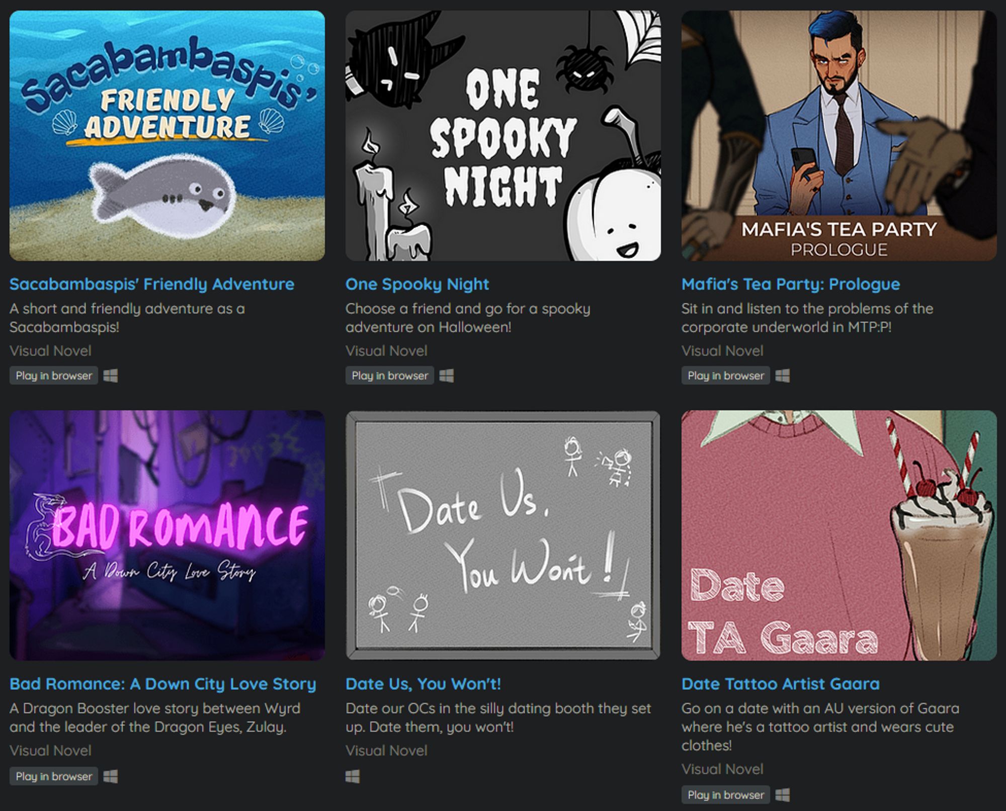 Screenshot of Wild & Wildn't's catalogue of visual novel games on itch.io. There are 2 rows, each consisting of 3 game cover artworks.

1st row from left to right: "Sacabambaspis' Friendly Adventure", "One Spooky Night", "Mafia's Tea Party: Prologue"

2nd row from left to right: "Bad Romance: A Down City Love Story", "Date us, You Won't!", "Date Tattoo Artist Gaara"