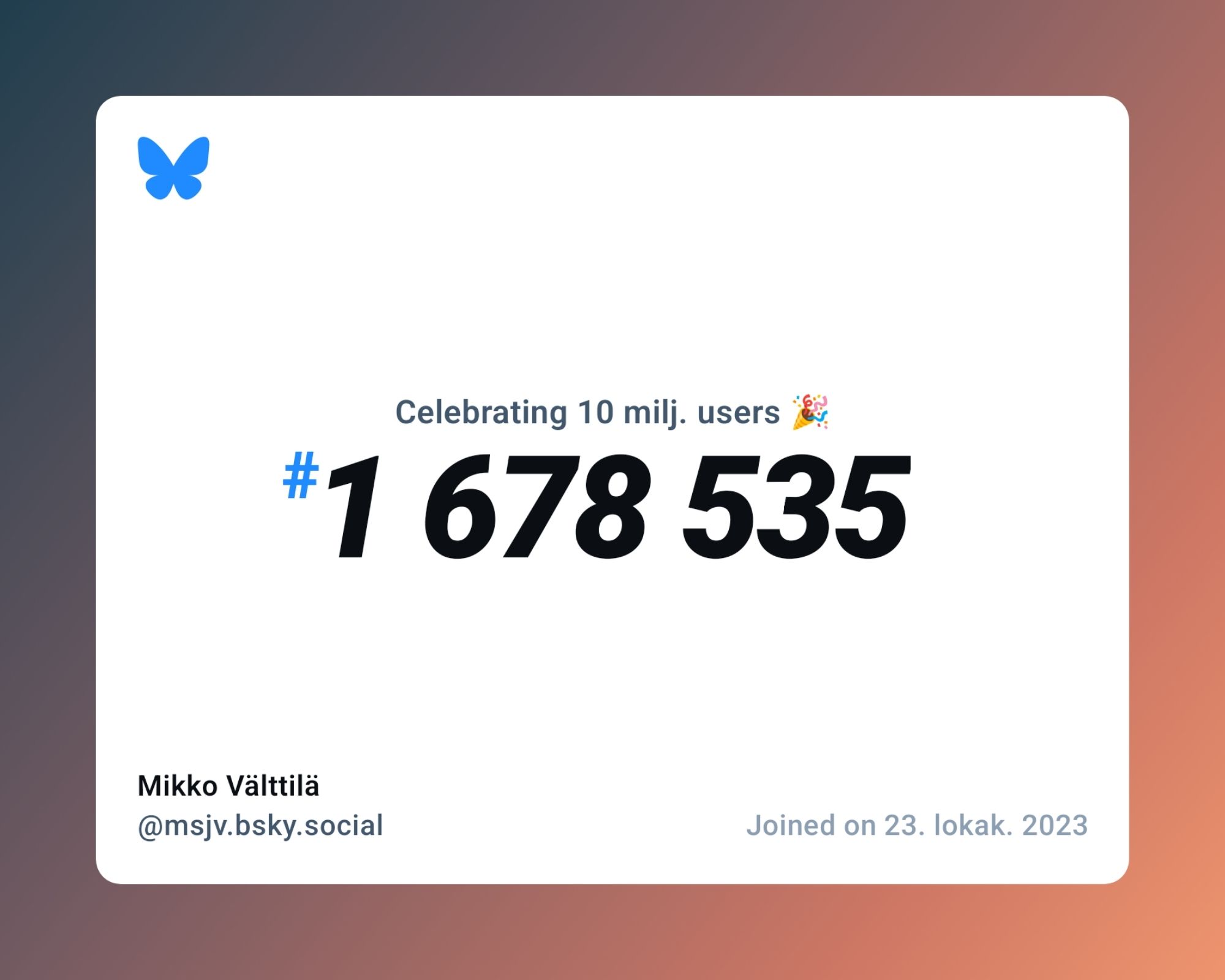 A virtual certificate with text "Celebrating 10M users on Bluesky, #1 678 535, Mikko Välttilä ‪@msjv.bsky.social‬, joined on 23. lokak. 2023"