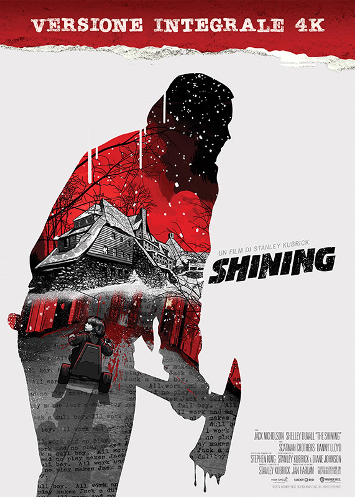 Locandina del film The Shining di Stanley Kubrik, versione integrale 4K

Sagoma di Jack Nicholson disegnata claudicante con l’ascia sgocciolante, dentro cui si vede il bambino sul triciclo e i tetti dell’Overlook Hotel.
Il resto della locandina è prevalentemente bianco