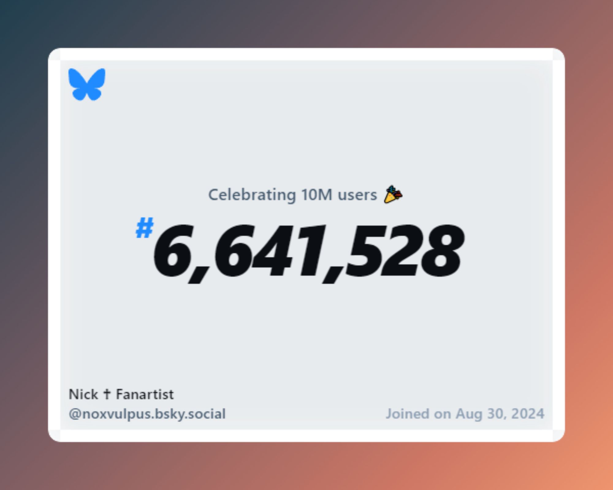 A virtual certificate with text "Celebrating 10M users on Bluesky, #6,641,528, Nick ♱ Fanartist ‪@noxvulpus.bsky.social‬, joined on Aug 30, 2024"