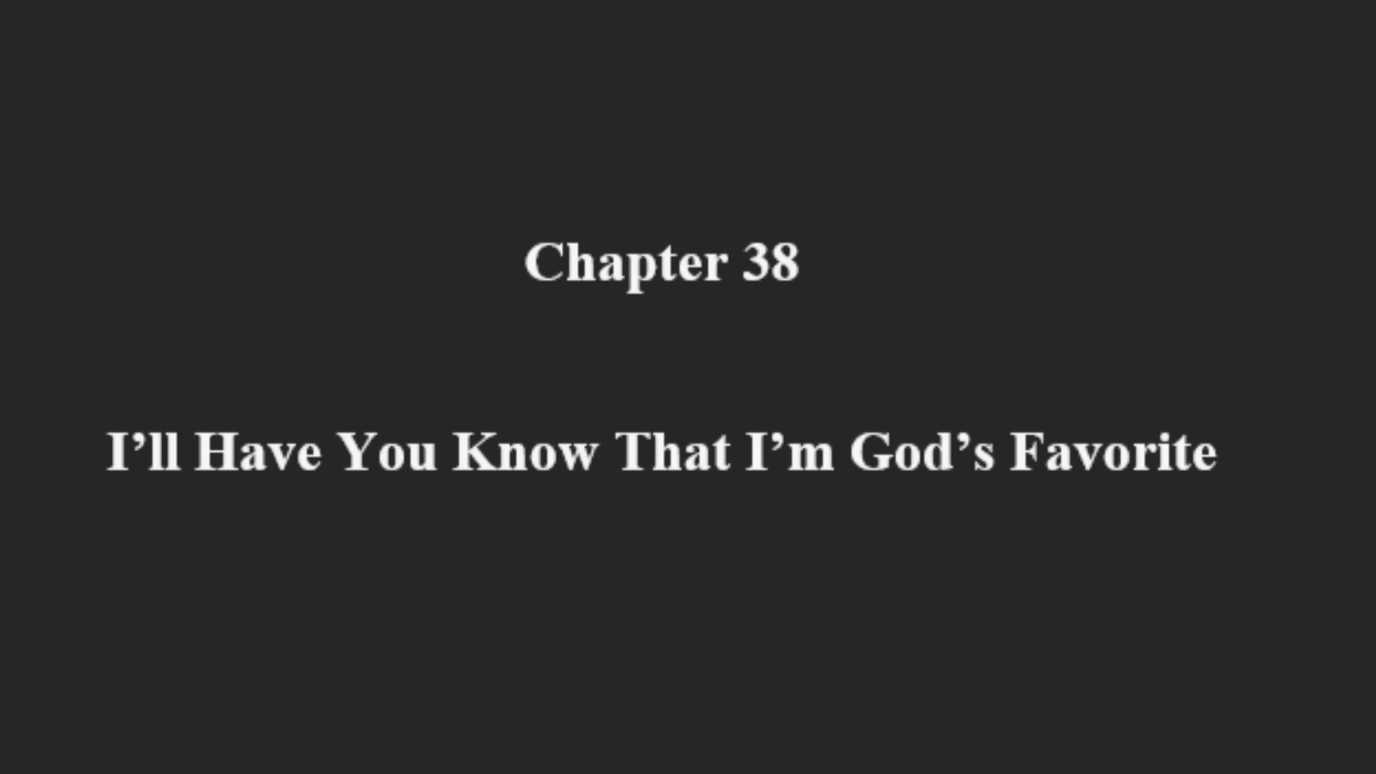 Screenshot of text reading: Chapter 38, I'll have you know that I'm god's favorite.