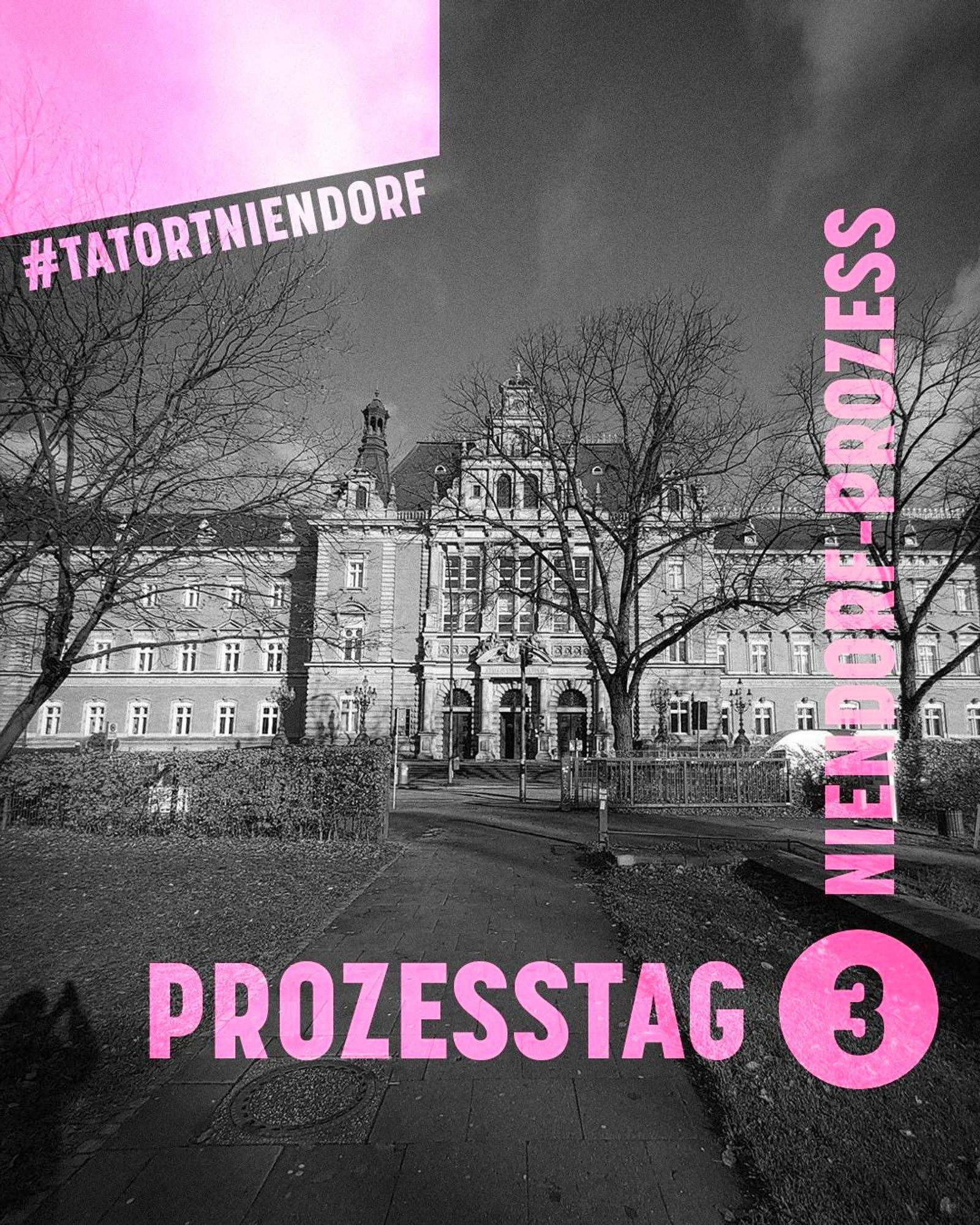 Sharepic: Rechts oben und links unten grafische Elemente und Schrift, rosa, halbtransparent. Text links oben: #TatortNiendorf. Text rechts unten waagerecht: Prozesstag 3; senkrecht: Niendorf-Prozess. Im Hintergrund ist ein schwarz-weißes Foto vom Strafjustizgebäude des Landgerichts Hamburg und dem Platz davor zu sehen.