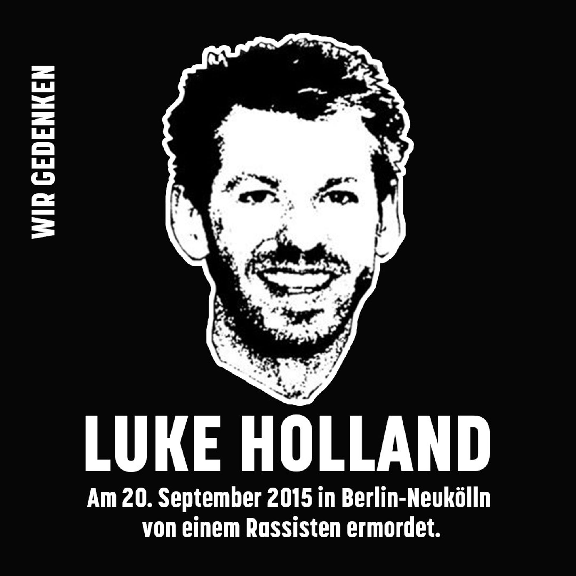 Eine Zeichnung von Luke Holland auf schwarzem Hintergrund. Schrift: Wir gedenken. Luke Holland, am 20. September 2015 in Berlin-Neukölln von einem Rassisten ermordet.