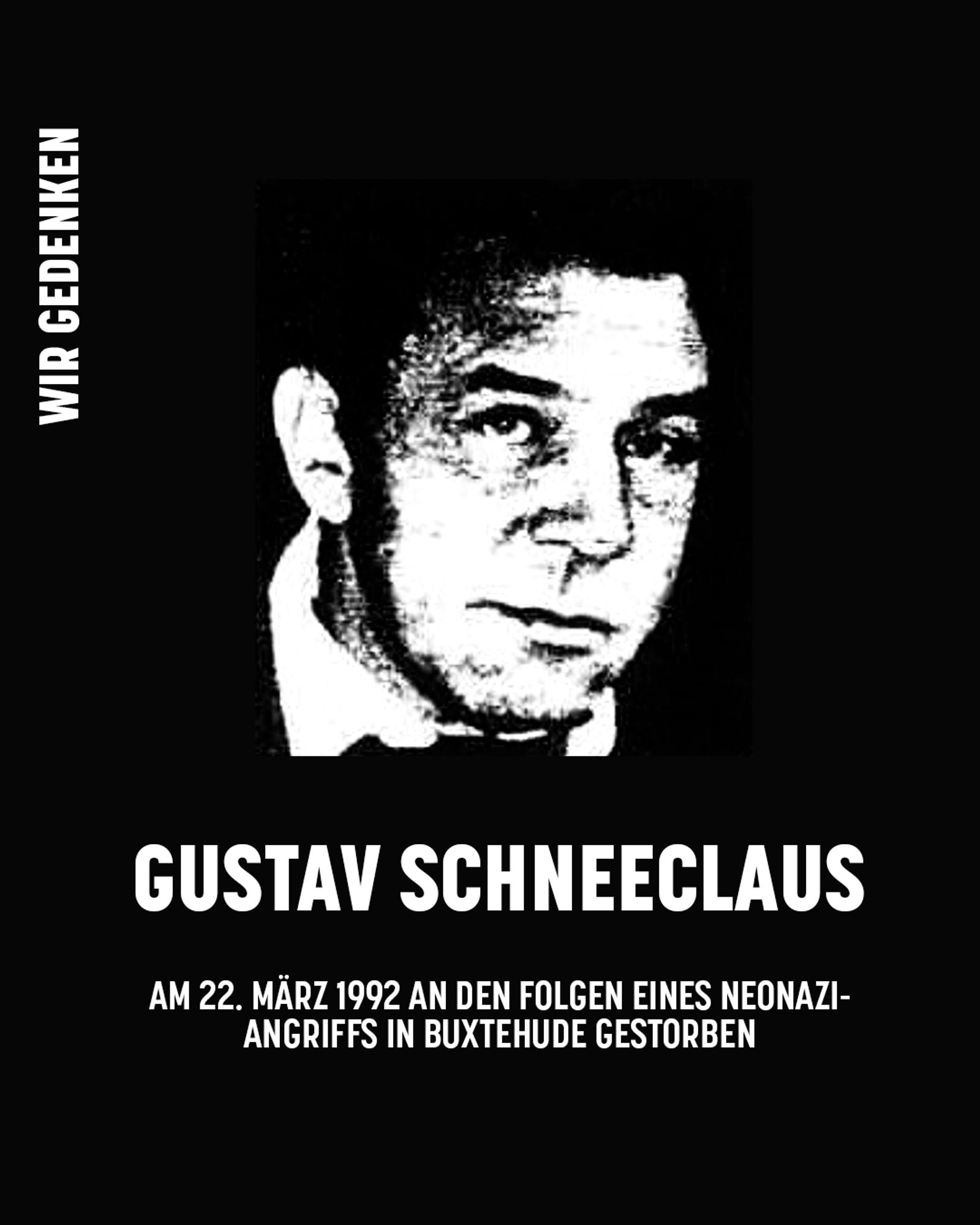 Sharepic: Schwarzer Hintergrund, darau ein Foto von Gustav Schneeclaus. Text: Wir gedenken. Gustav Schneeclaus. Am 22. März 1992 an den Folgen eines Neonazi-Angriffs in Buxtehude gestorben.