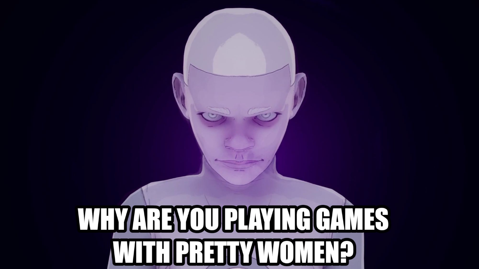 Herald of the Axiom: Why are you playing games with pretty women?