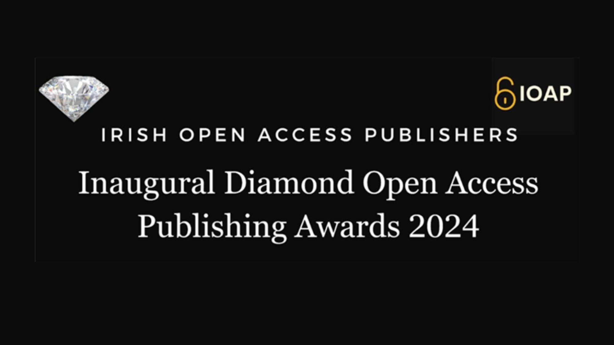 Top left corner: image of a diamond. Top right corner: Logo of IOAP - an open lock. Centre: text reading Irish Open Access Publishers Inaugural Diamond Open Access Publishing Awards 2024. The text is white and the background is black. The open lock is an orangey-yellow.