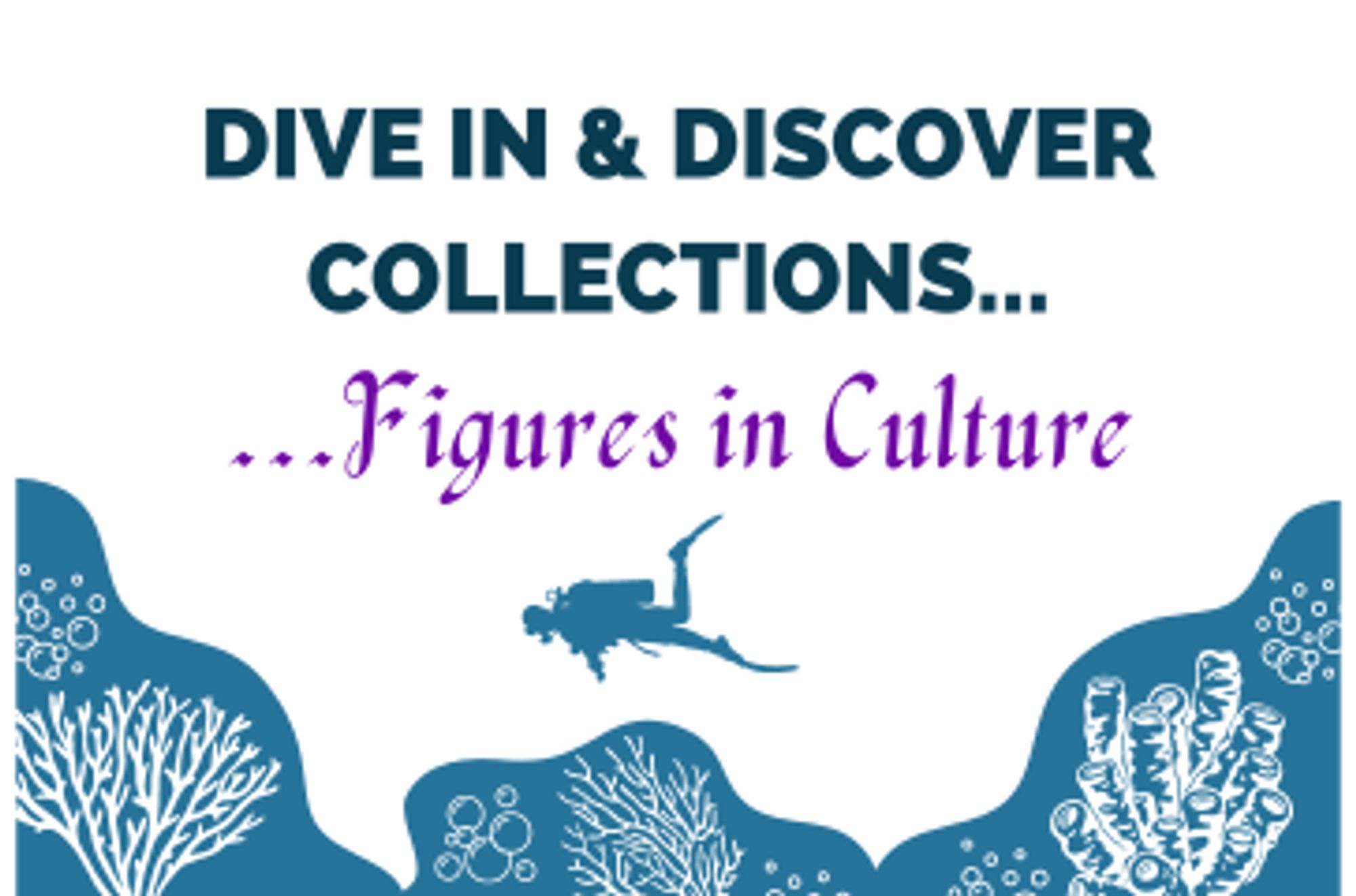 Text: Dive in & discover collections...Figures in Culture. 
Image: A diver swims above coral and seaweed.
