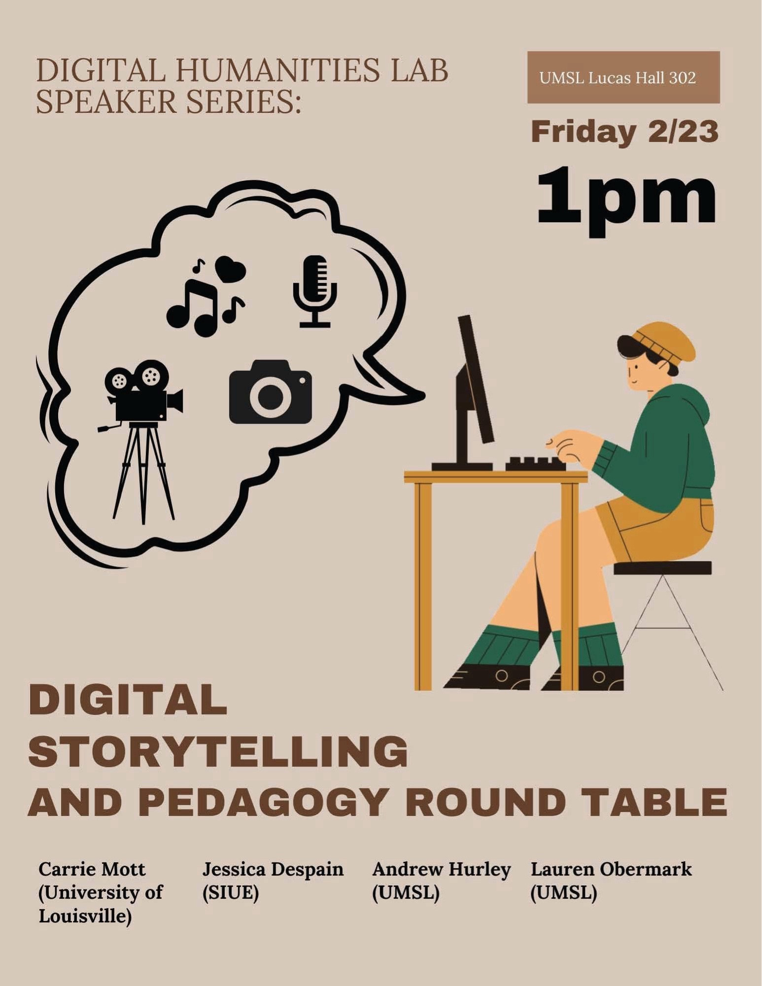 A flyer advertising a roundtable on Digital Storytelling and Pedagogy, featuring Carrie Mott (University of Louisville), Jessica DeSpain (Southern Illinois University Edwardsville), and Andrew Hurley and Lauren Obermark (both of University of Missouri St. Louis). The roundtable is on Friday, Feb. 23, at 1:00 pm in UMSL’s Lucas Hall, room 302.