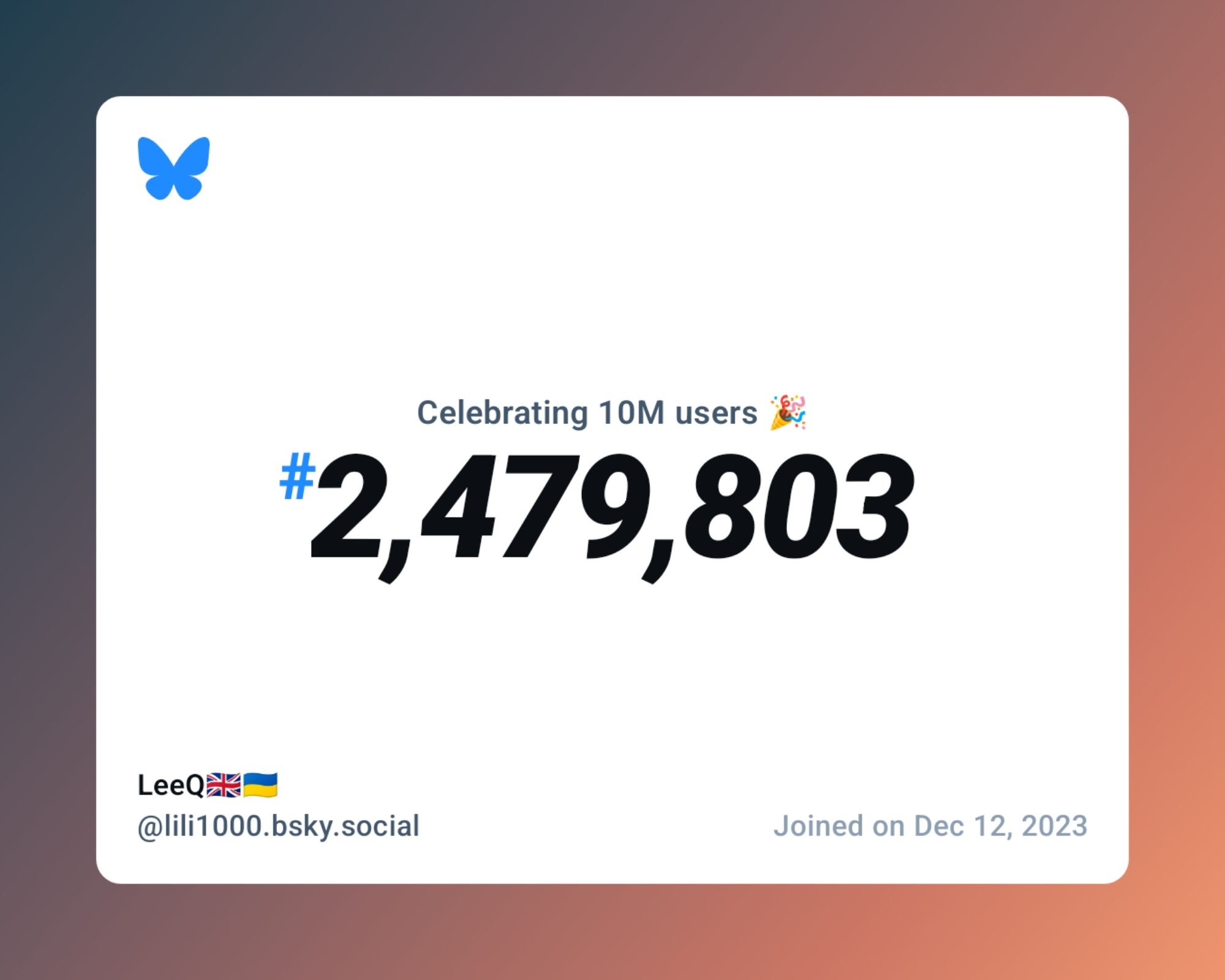 A virtual certificate with text "Celebrating 10M users on Bluesky, #2,479,803, LeeQ🇬🇧🇺🇦 ‪@lili1000.bsky.social‬, joined on Dec 12, 2023"