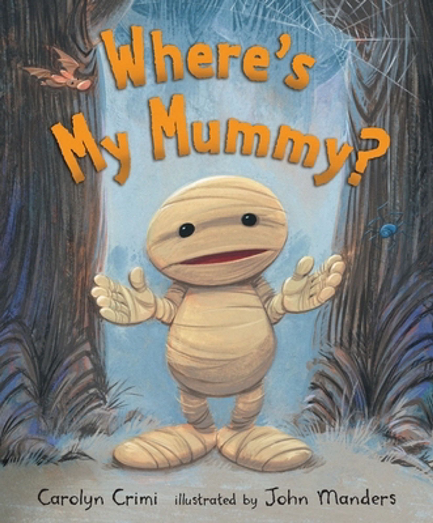 _Where’s My Mummy?_ by Carolyn Crimi and Illustrated by John Manders
A juvenile mummy monster stands between two large tree trunks with a creepy, misty background behind him posing the titular question.