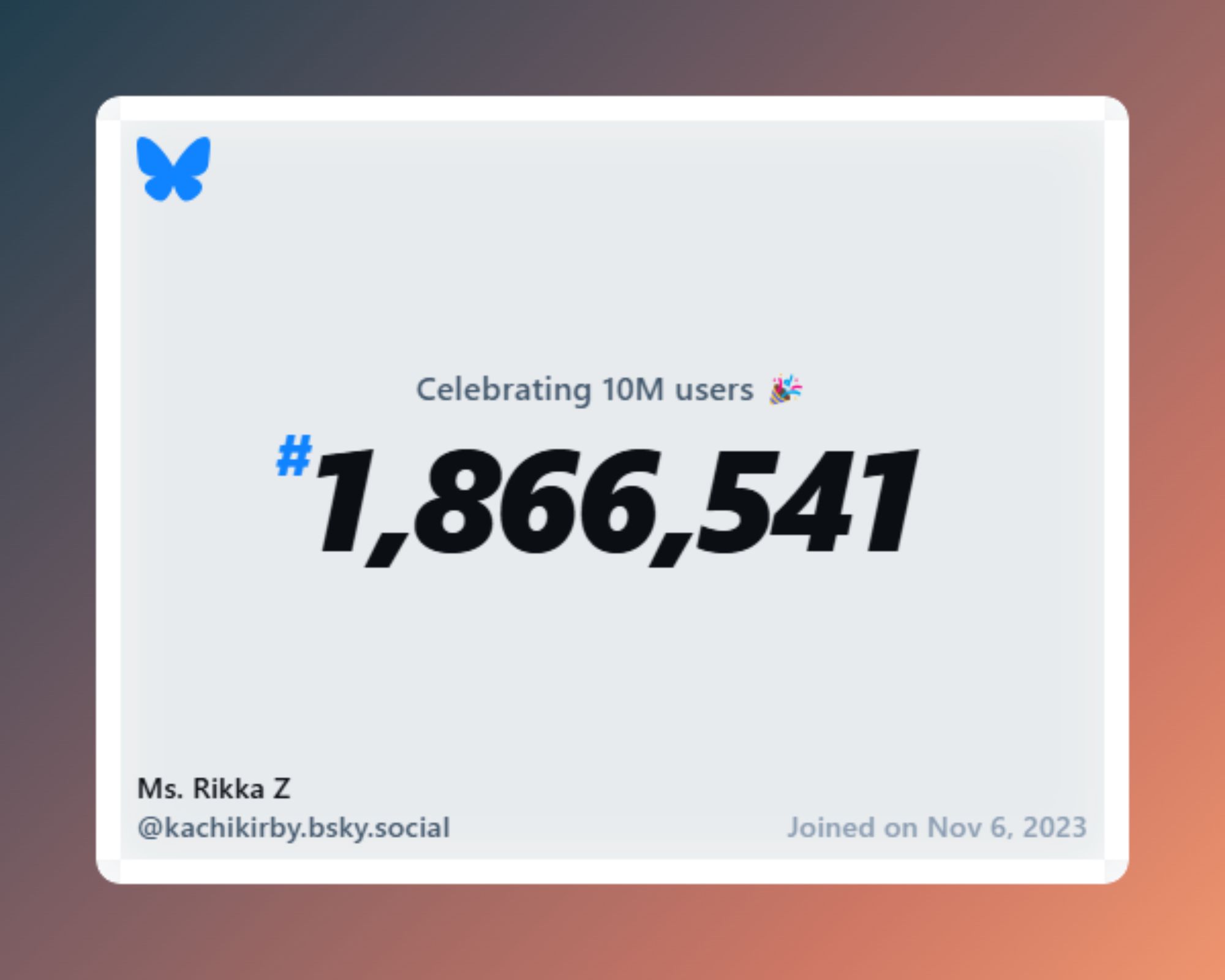 A virtual certificate with text "Celebrating 10M users on Bluesky, #1,866,541, Ms. Rikka Z ‪@kachikirby.bsky.social‬, joined on Nov 6, 2023"