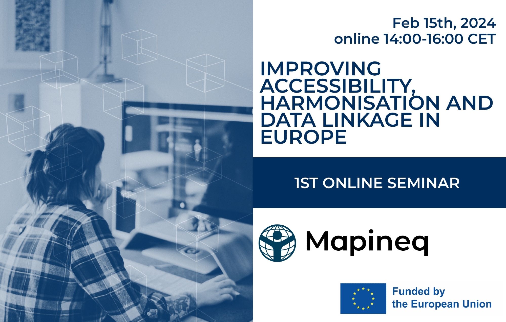 Advertisement for the 1st Mapineq online seminar on "Improving accessibility, harmonisation and data linkage in Europe" on February 15th, 2024 from 14:00 to 16:00 hours (CET)