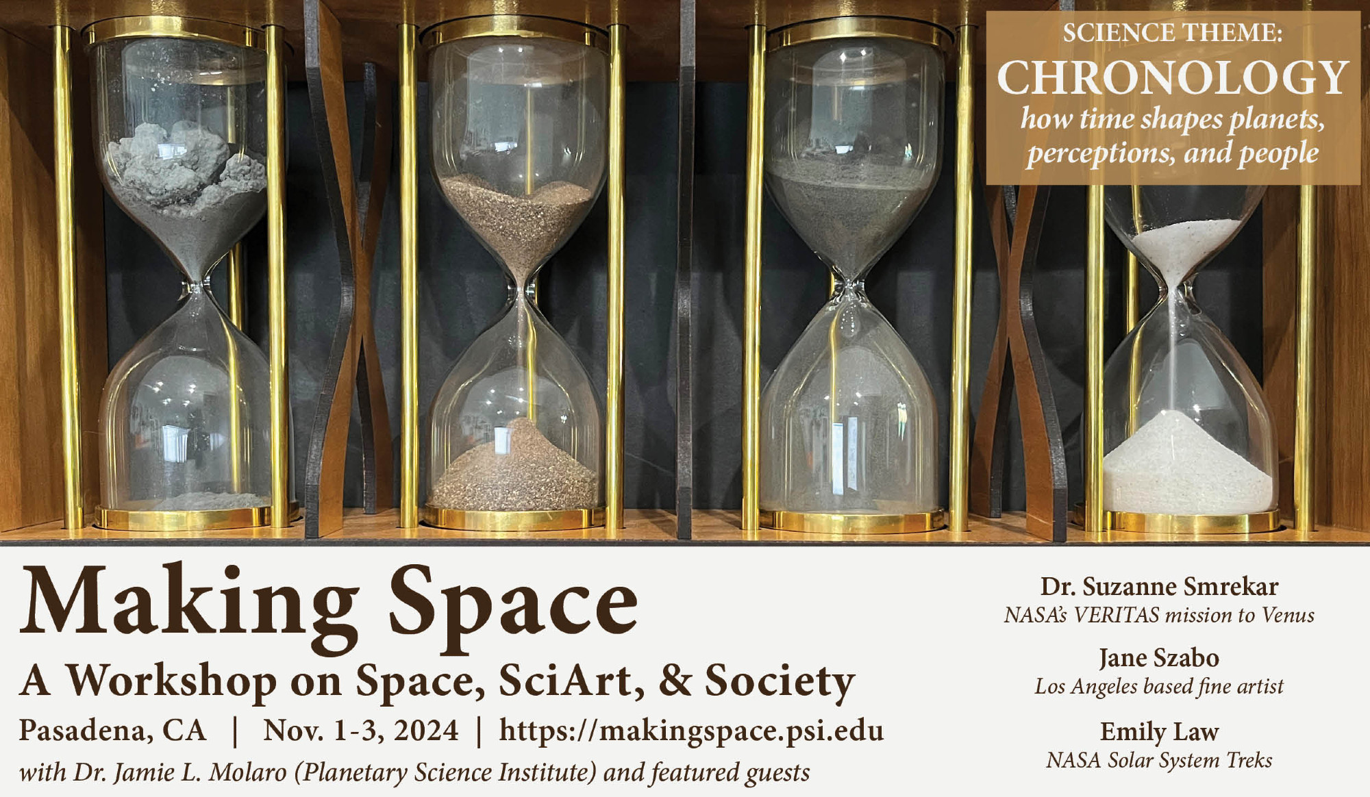 Flier shows an image of four brass hourglasses which contain different colors and textures of soils. The main text reads "Making Space: A workshop on space, sci-art, and society. November 1-3, 2024 in Pasadena, CA." The flier states the theme "Chronology, how time shapes planets, perceptions, and people" and lists guests Dr. Suzanne Smrekar (NASA's VERITAS mission to Venus), Jane Szabo (Los Angeles based conceptual artist), Emily Law (NASA Solar System Treks, JPL)