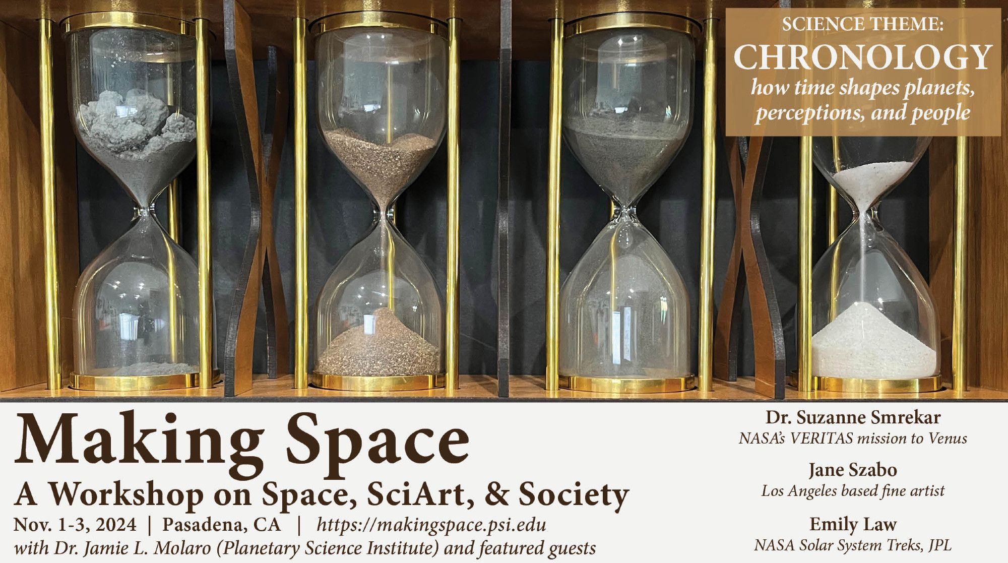 Flier shows an image of four brass hourglasses which contain different colors and textures of soils. The main text reads "Making Space: A workshop on space, sci-art, and society. November 1-3, 2024 in Pasadena, CA." The flier states the theme "Chronology, how time shapes planets, perceptions, and people" and lists guests Dr. Suzanne Smrekar (NASA's VERITAS mission to Venus), Jane Szabo (Los Angeles based conceptual artist), Emoily Law (NASA Solar System Treks, JPL)