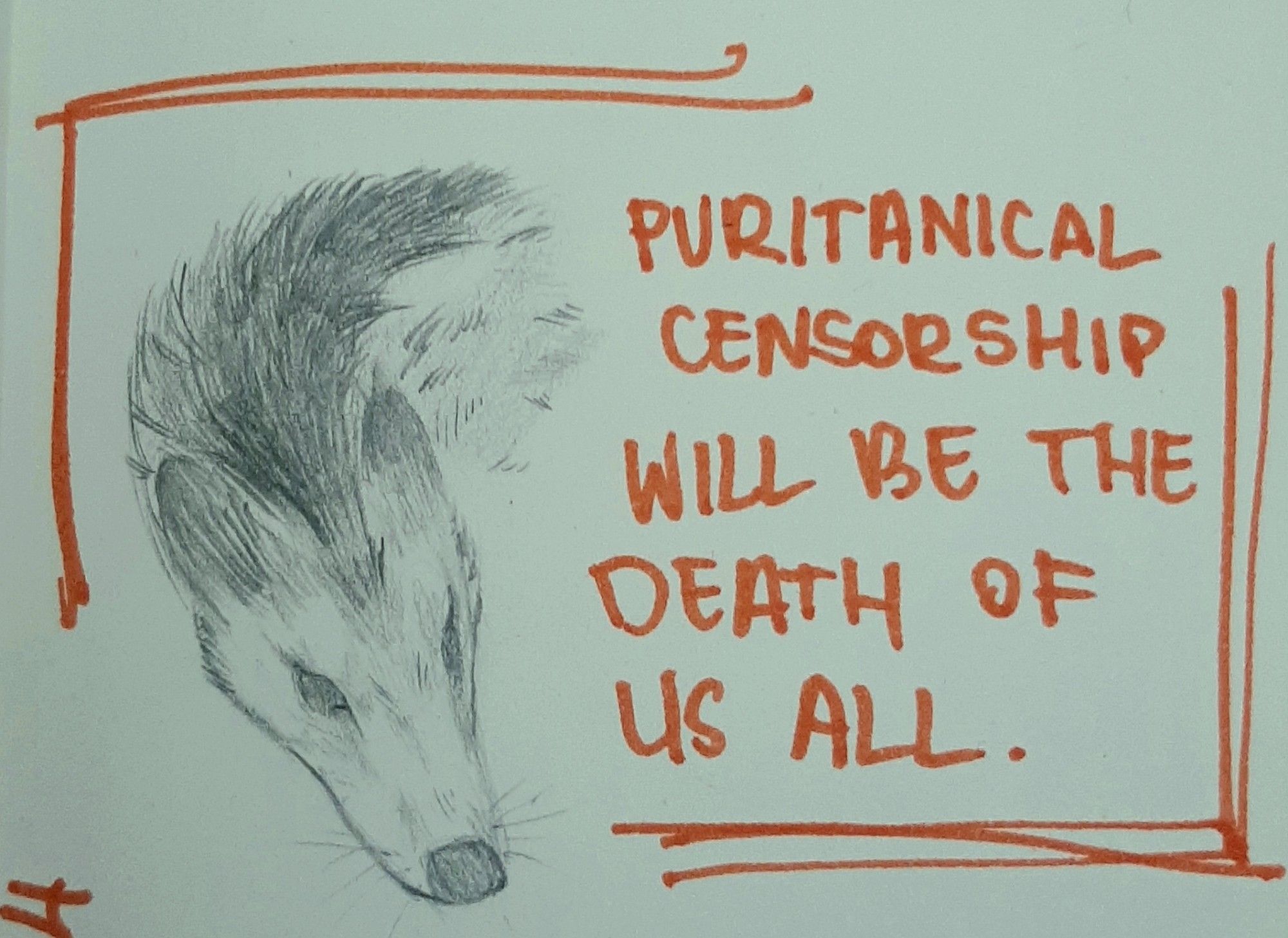 A small sketch of a vaguely coyote-looking canine done in pencil, with the quote "puritanical censorship will be the death of us all" in bright orange handwriting.