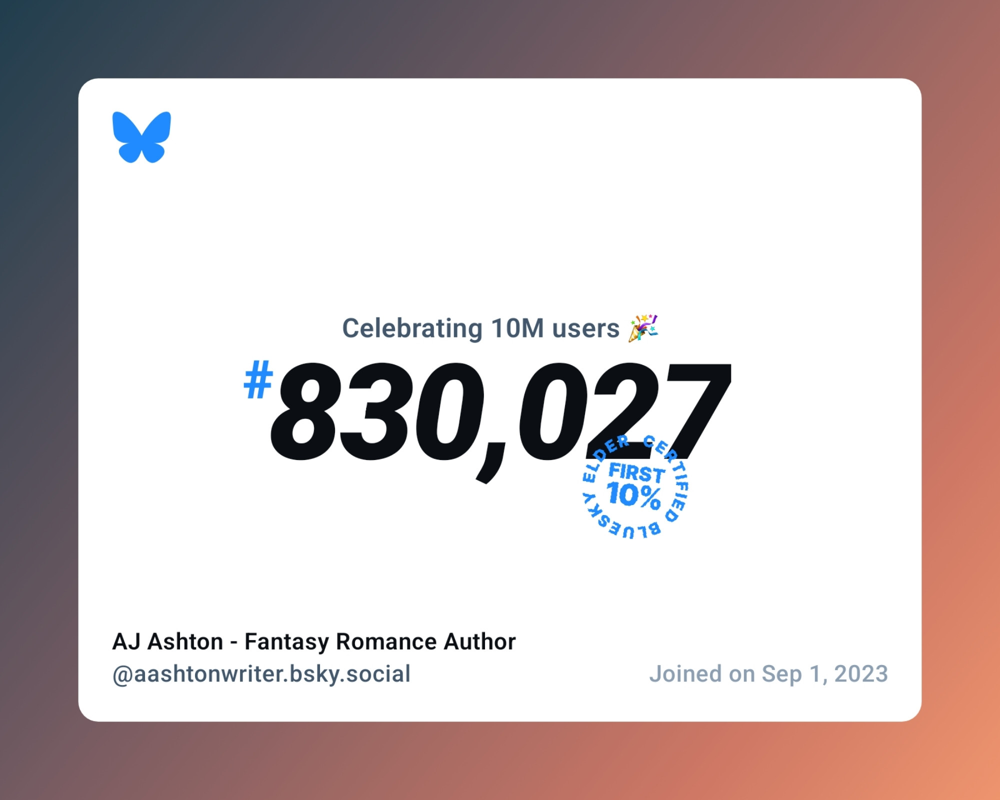 A virtual certificate with text "Celebrating 10M users on Bluesky, #830,027, AJ Ashton - Fantasy Romance Author ‪@aashtonwriter.bsky.social‬, joined on Sep 1, 2023"