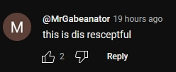 A screenshot of a YouTube comment by @MrGabeanator that reads, "this is dis resceptful."