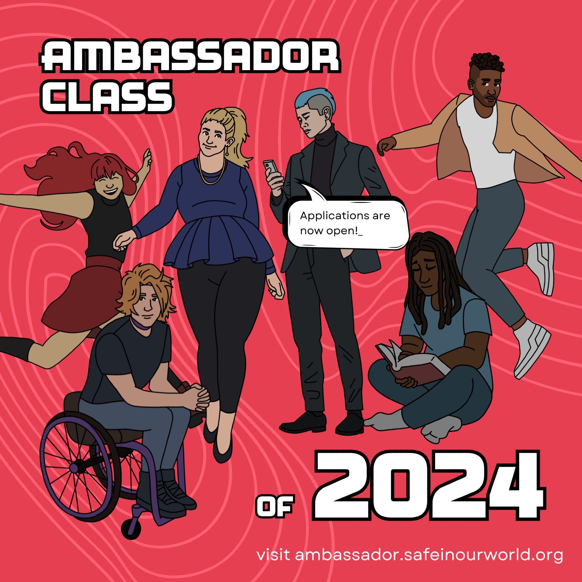 A number of illustrated characters stood/sat/jumping on a pink background with wiggly lines. Bold black/white text reads 'Ambassador Class of 2024' - visit ambassador.safeinourworld.org 
A speech bubble reads 'Applications are now open!'