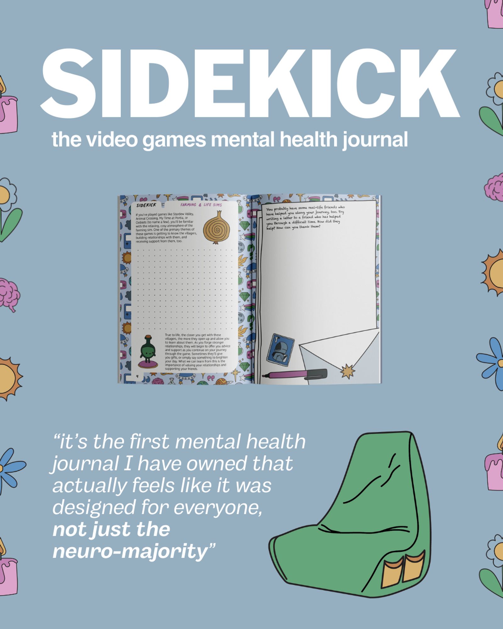 a blue image with large white text "SIDEKICK: the video games mental health journal" and an image of the journal open on 2 pages. 
Beneath is a quote reading "it's the first mental health journal I have owned that actually feels like it was designed for everyone, not just the neuromajority"