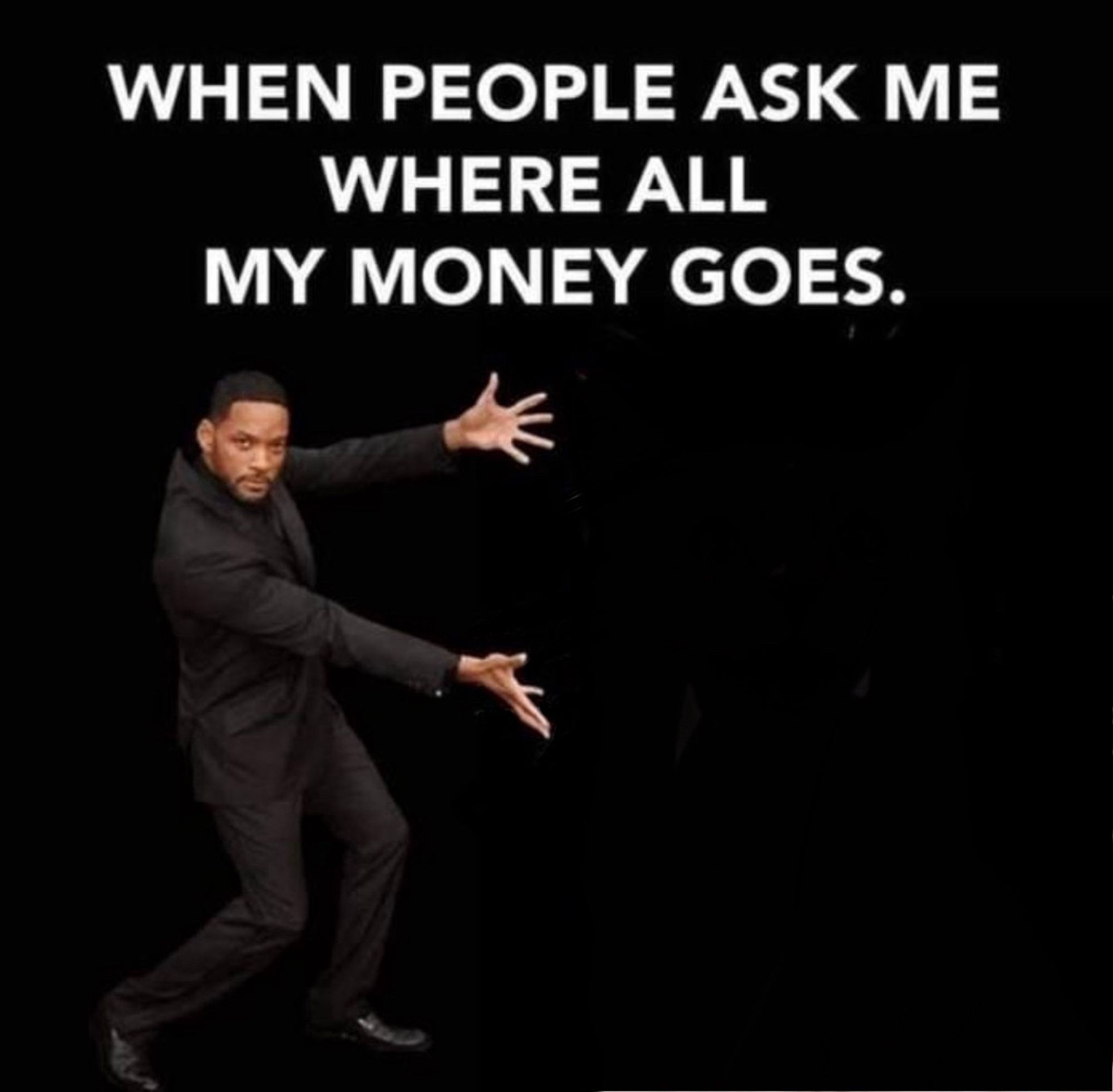 Will Smith meme ‘When people ask me where all my money goes.’