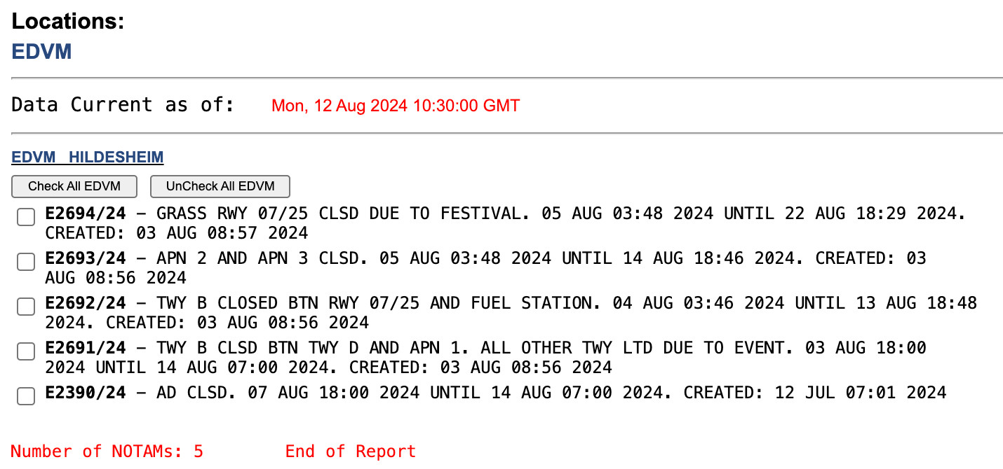 NOTAM des Airport Hildesheim

E2390/24 - AD CLSD. 07 AUG 18:00 2024 UNTIL 14 AUG 07:00 2024. CREATED: 12 JUL 07:01 2024